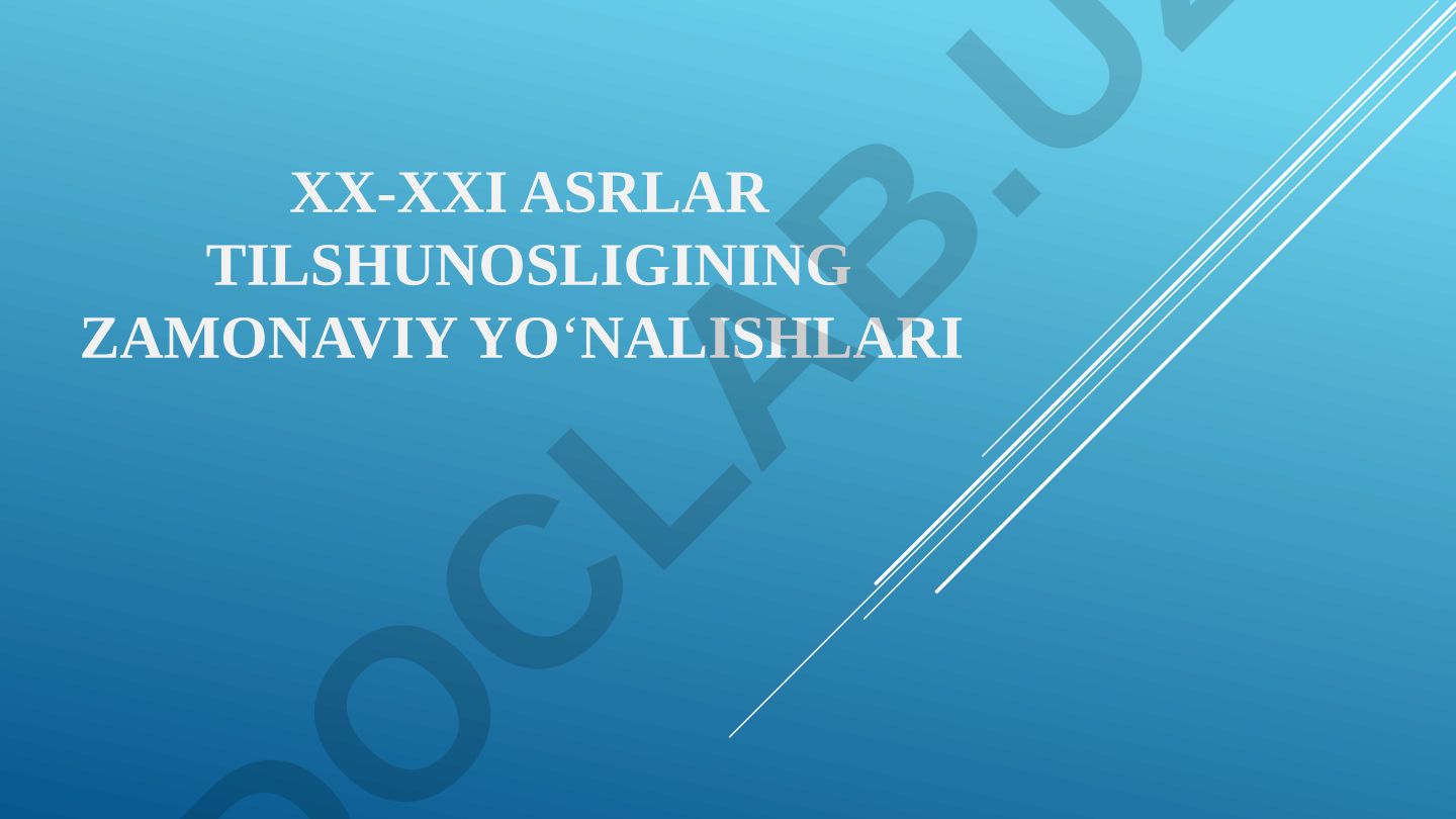 XX-XXI asrlar tilshunosligining zamonaviy yo‘nalishlari