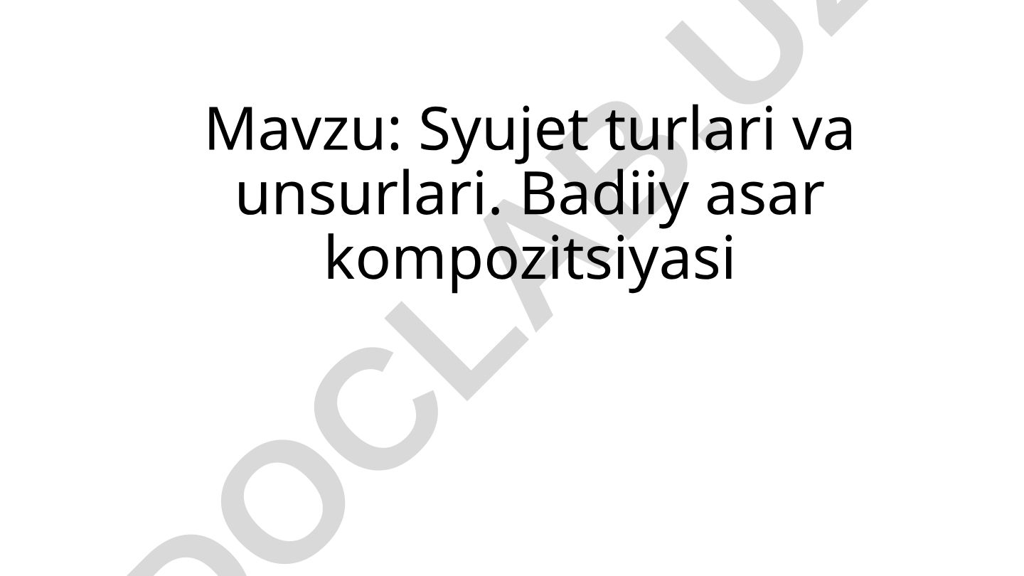Syujet turlari va unsurlari. Badiiy asar kompozitsiyasi