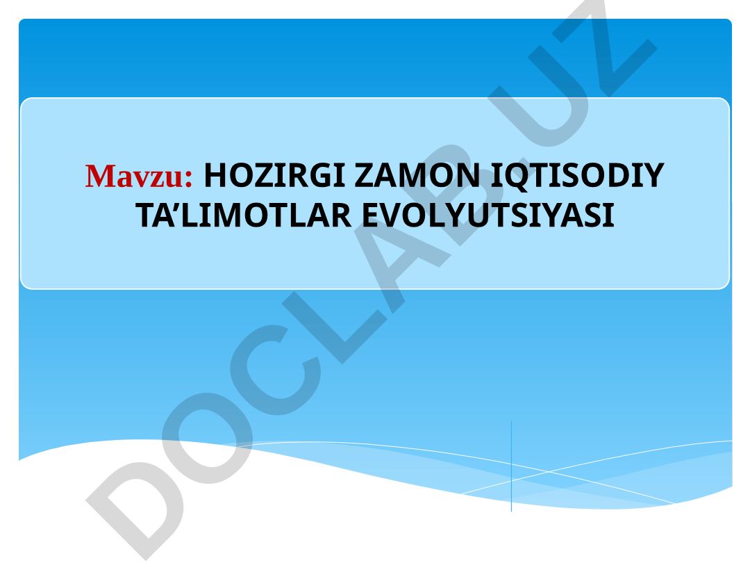 HOZIRGI ZAMON IQTISODIY TA’LIMOTLAR EVOLYUTSIYASI