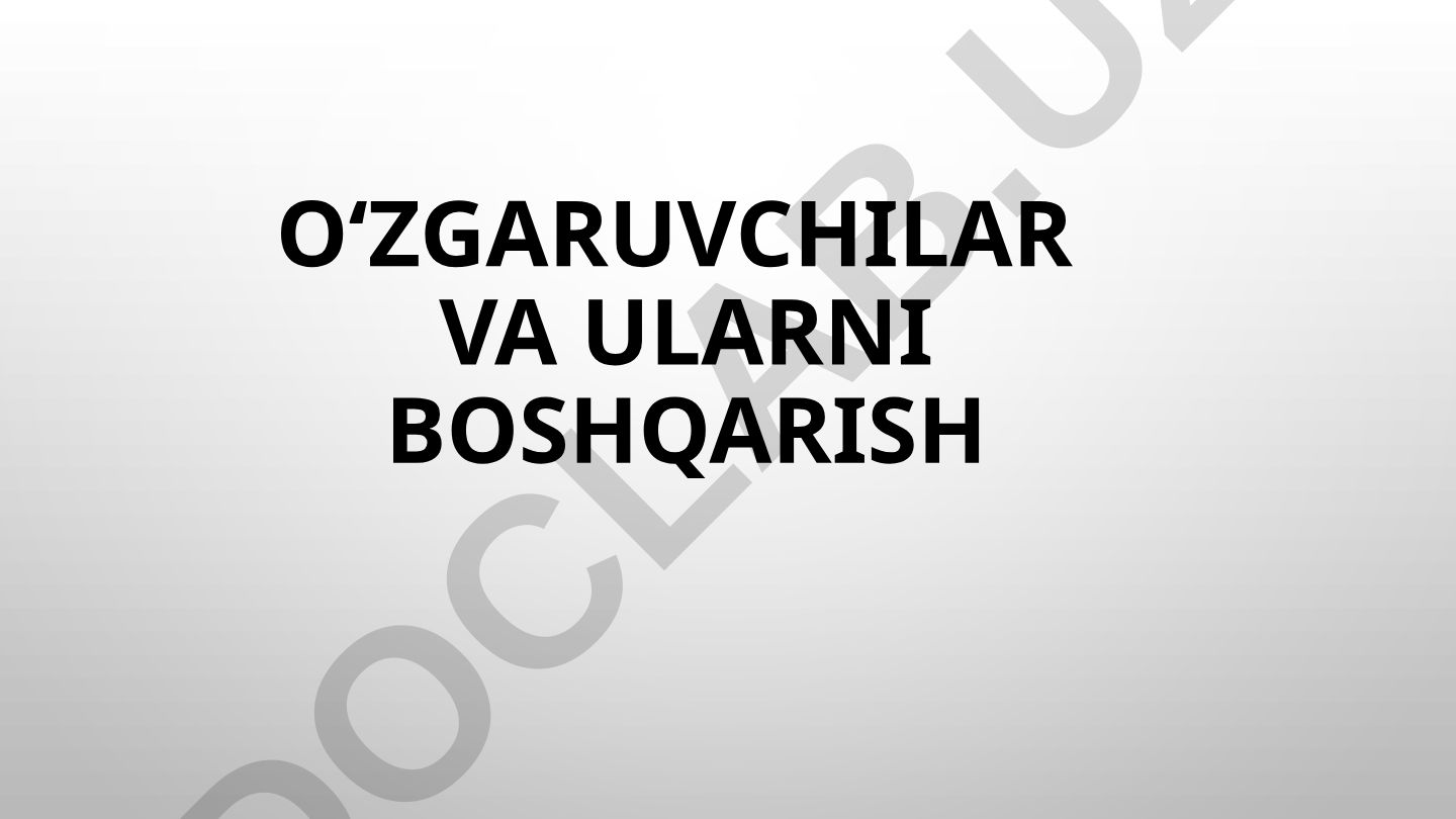 O‘zgaruvchilar va ularni boshqarish