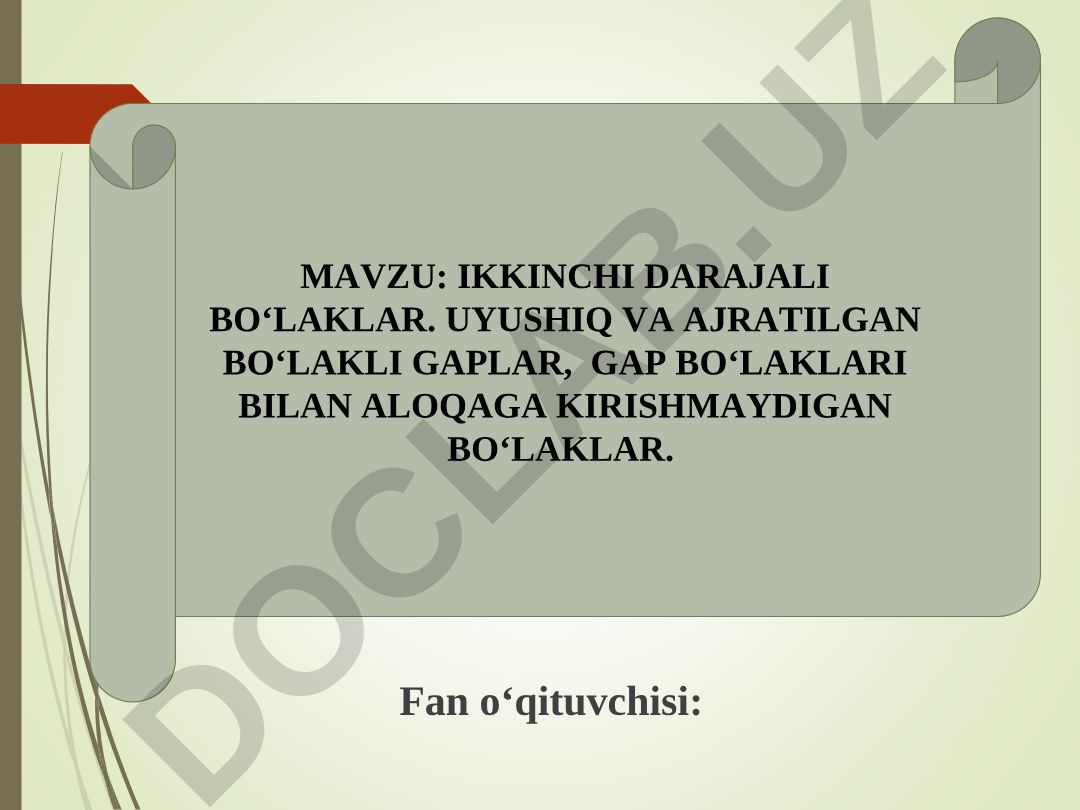 IKKINCHI DARAJALI BO‘LAKLAR. UYUSHIQ VA AJRATILGAN BO‘LAKLI GAPLAR, GAP BO‘LAKLARI BILAN ALOQAGA KIRISHMAYDIGAN BO‘LAKLAR