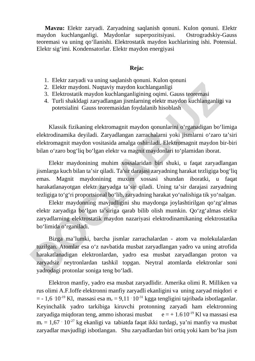 Elektr zaryadi. Zaryadning saqlanish qonuni. Kulon qonuni. Elektr maydon kuchlanganligi. Maydonlar superpozitsiyasi. Ostrogradskiy-Gauss teoremasi va uning qo‘llanishi. Elektrostatik maydon kuchlarining ishi. Potensial. Elektr sig‘imi. Kondensatorlar. Elektr maydon energiyasi