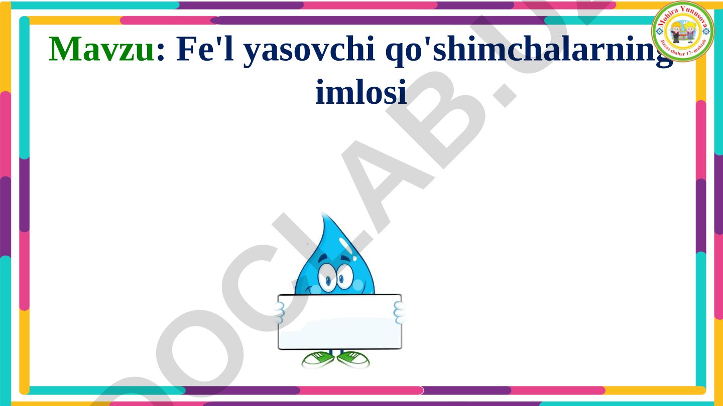 Fe'l yasovchi qo'shimchalarning imlosi va mashqlar