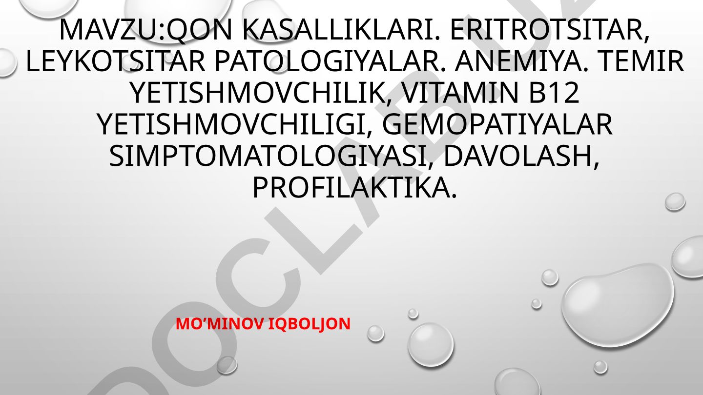 Qon kasalliklari. Eritrotsitar, leykotsitar patologiyalar. Anemiya. Temir yetishmovchilik, vitamin B12 yetishmovchiligi, gemopatiyalar simptomatologiyasi, davolash, profilaktika.