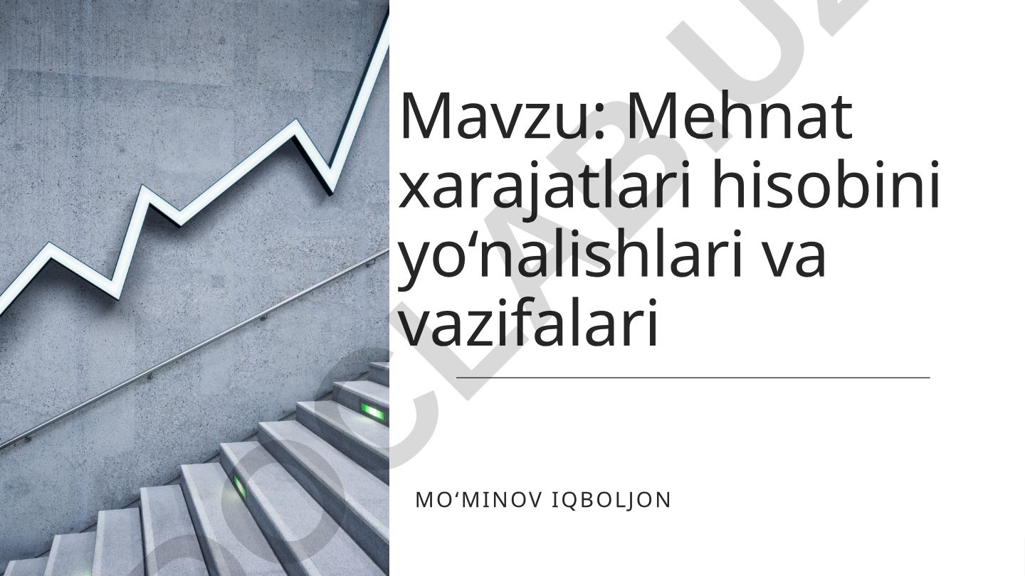 Mehnat xarajatlari hisobini yo‘nalishlari va vazifalari.