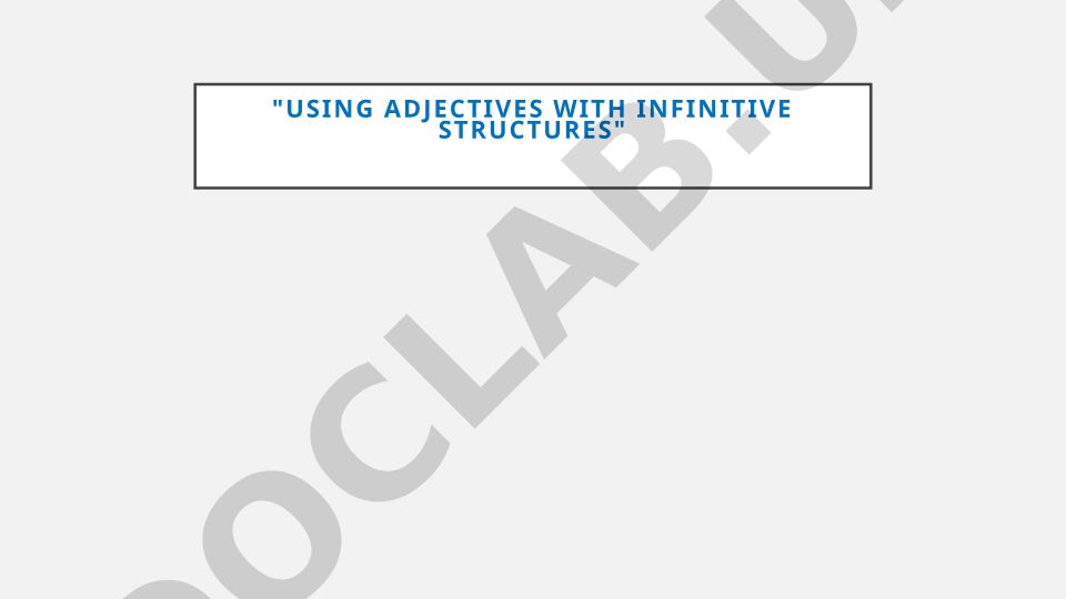 Using Adjectives with Infinitive Structures