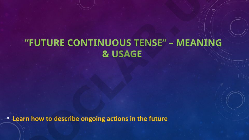 Future Continuous Tense - Meaning and Usage