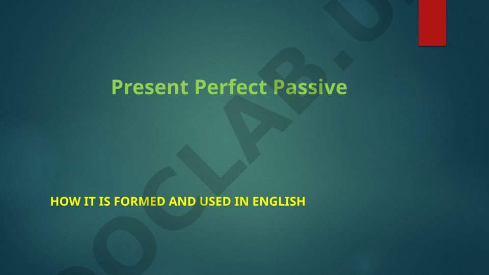 Present Perfect Passive - tuzilishi va qo'llanilishi