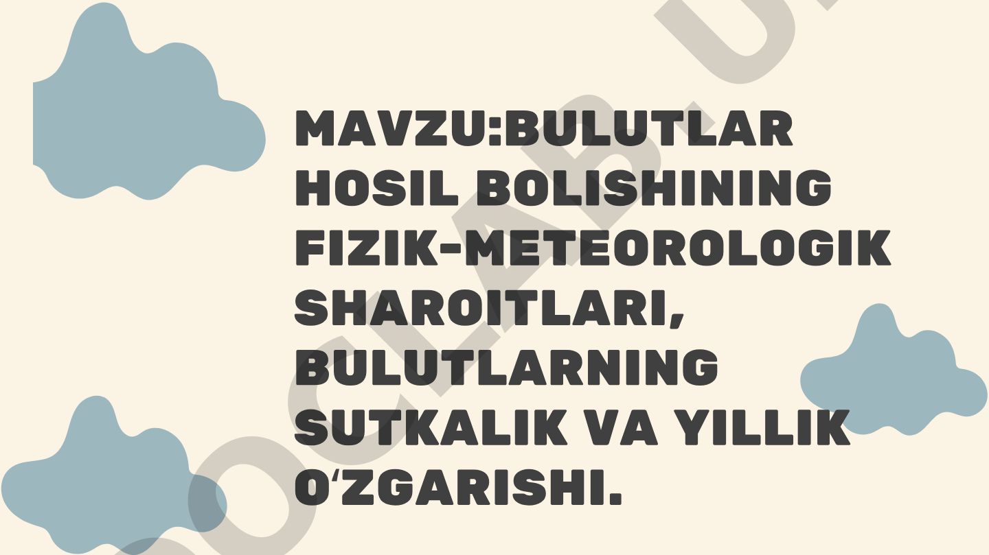 Bulutlar hosil boʻlishining fizik-meteorologik sharoitlari, bulutlarning sutkalik va yillik oʻzgarishi