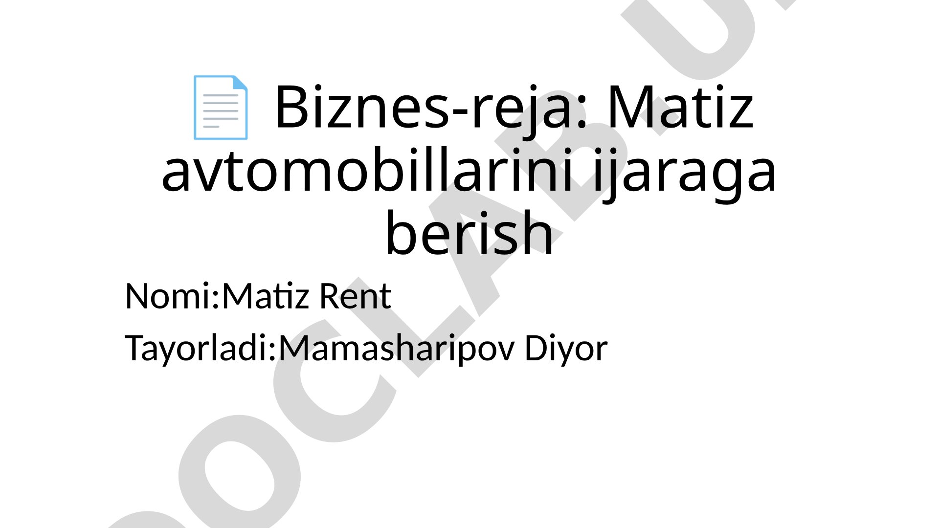 Biznes-reja: Matiz avtomobillarini ijaraga berish