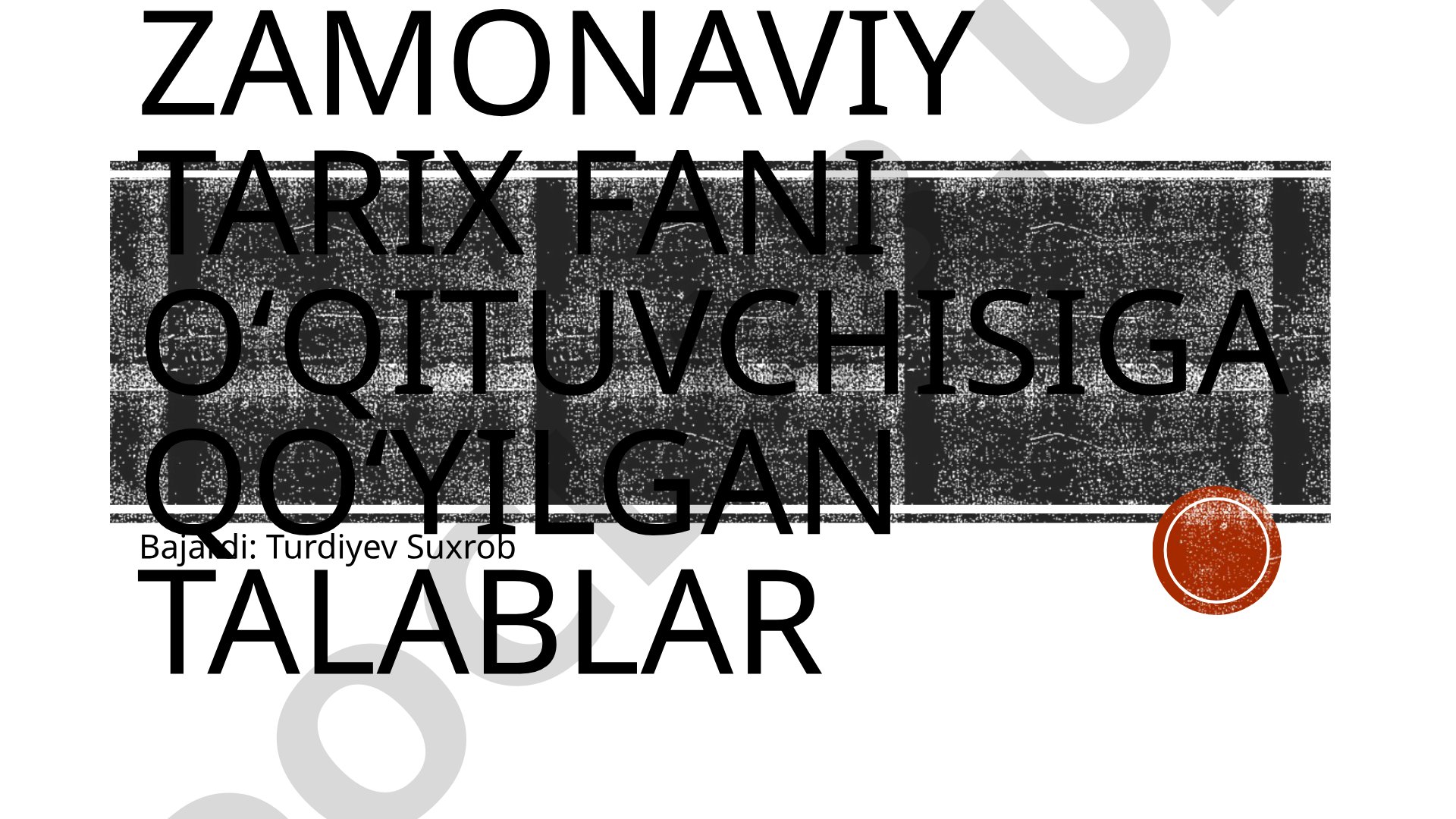 Zamonaviy tarix fani o‘qituvchisiga qo‘yilgan talablar