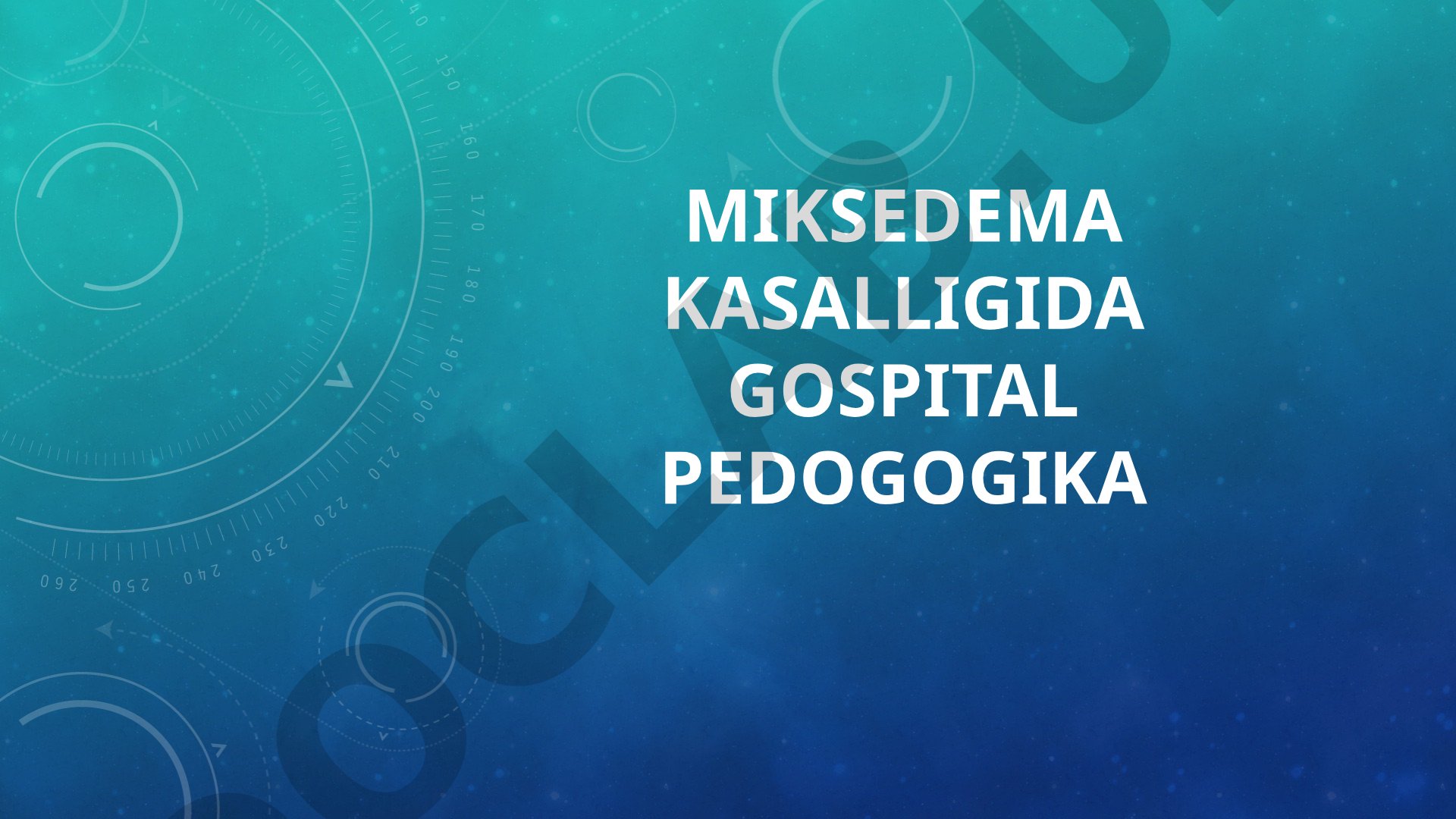 Miksedema kasalligida gospital pedogogika