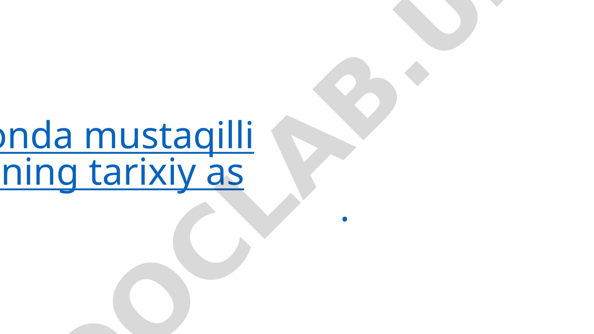 O‘zbekistonda mustaqillik g‘oyalarining tarixiy asoslari
