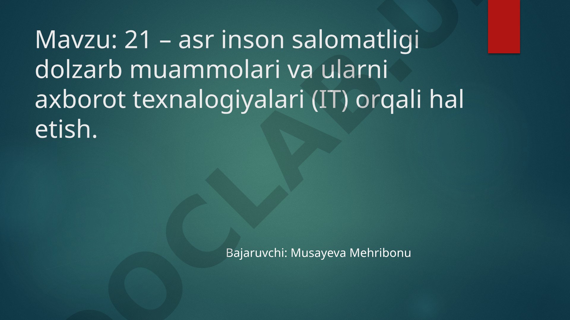 21 – asr inson salomatligi dolzarb muammolari va ularni axborot texnalogiyalari (IT) orqali hal etish
