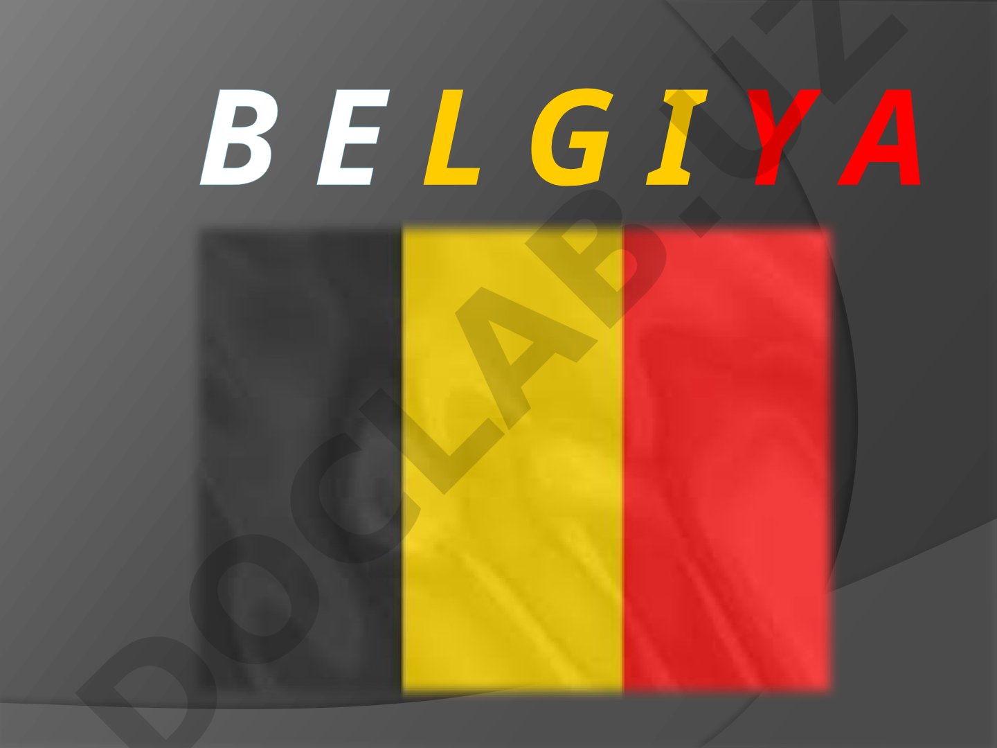 B E L G I Y A Belgiya, Belgiya Qirolligi (flamandcha: Koninkrijk België;