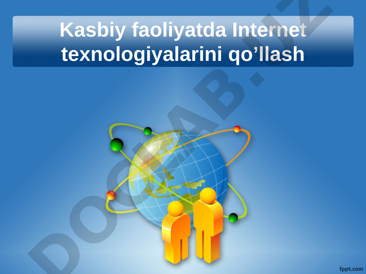 Kasbiy faoliyatda Internet texnologiyalarini qo'llash