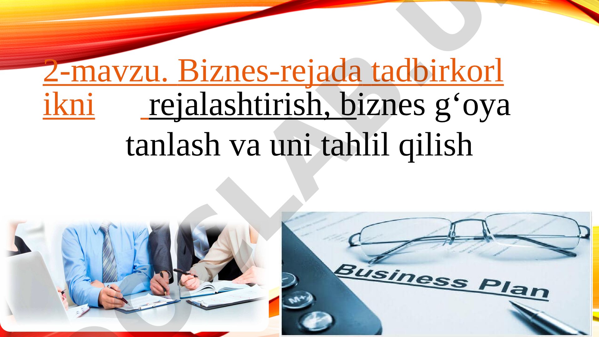 Biznes-rejada tadbirkorlikni rejalashtirish, biznes g‘oya tanlash va uni tahlil qilish