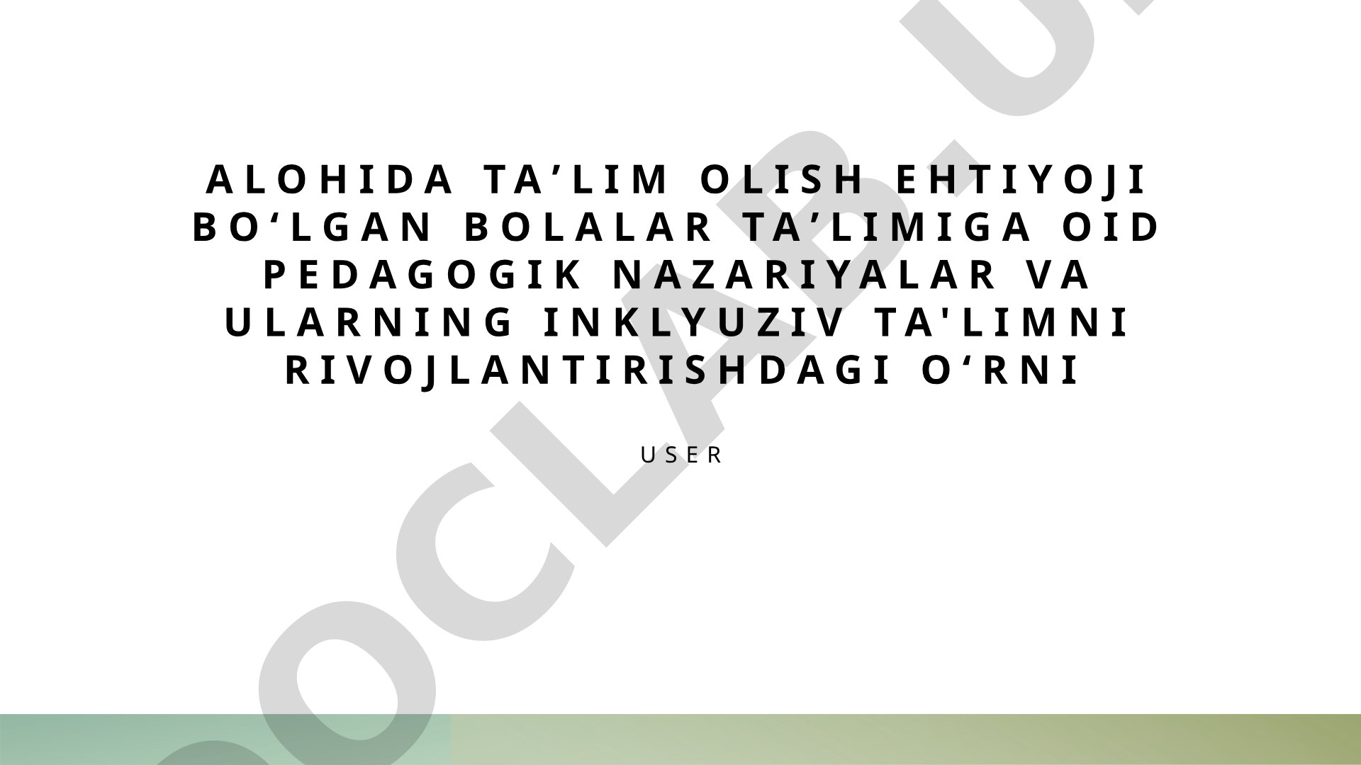Alohida taʼlim olish ehtiyoji boʻlgan bolalar taʼlimiga oid pedagogik nazariyalar va ularning inklyuziv ta'limni rivojlantirishdagi oʻrni