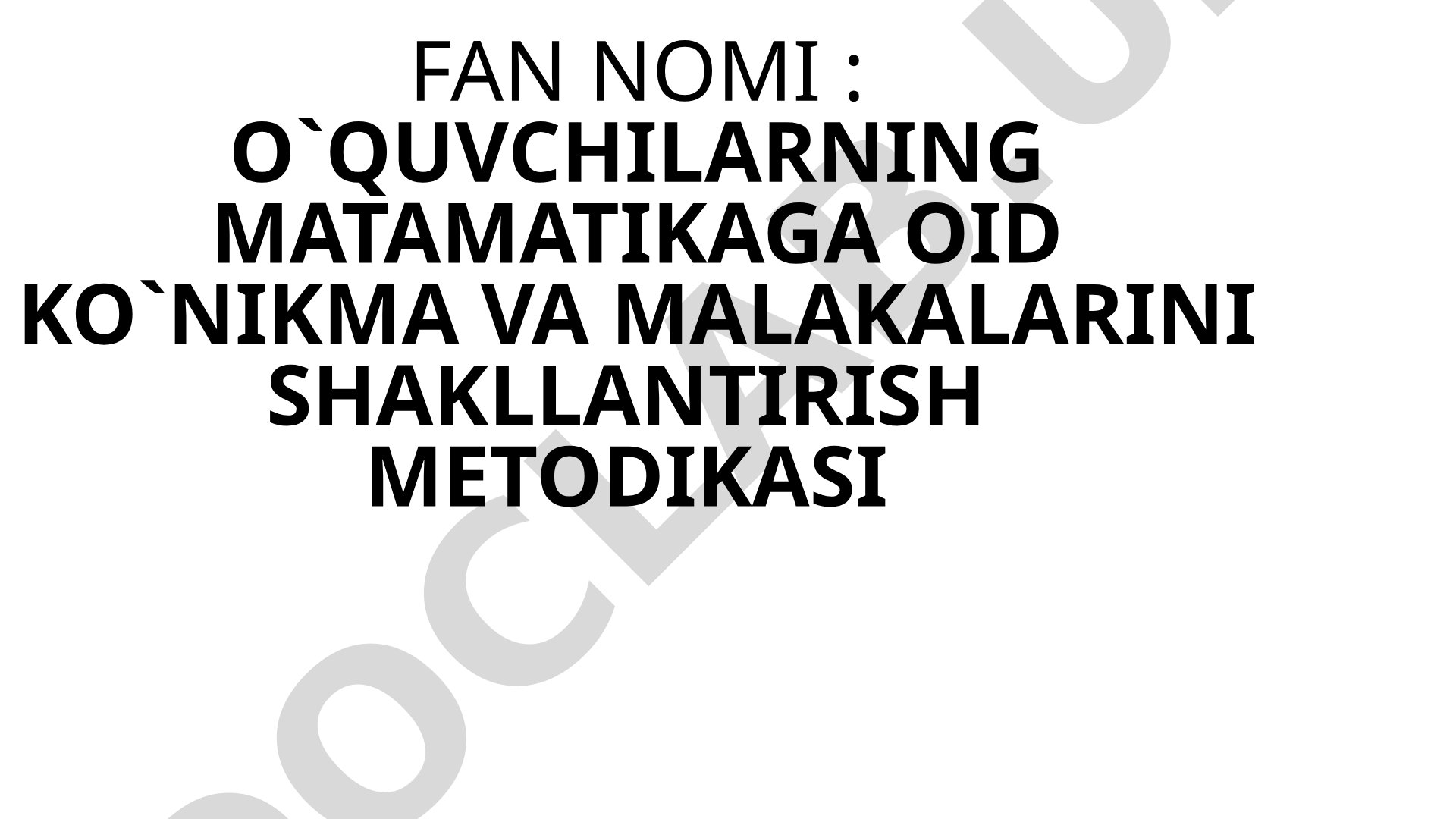 O`QUVCHILARNING MATAMATIKAGA OID KO`NIKMA VA MALAKALARINI SHAKLLANTIRISH METODIKASI