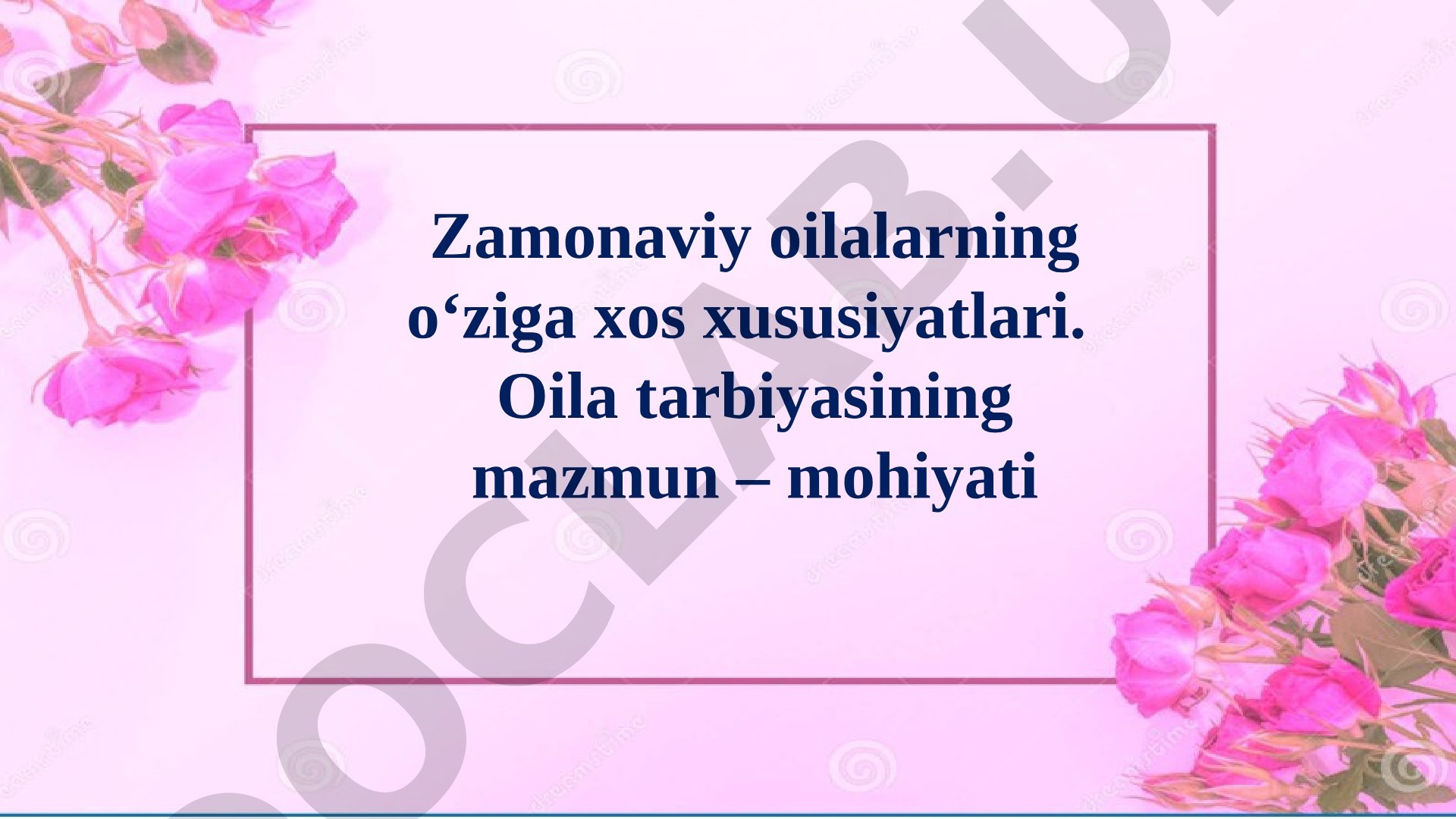 Zamonaviy oilalarning o‘ziga xos xususiyatlari. Oila tarbiyasining mazmun – mohiyati