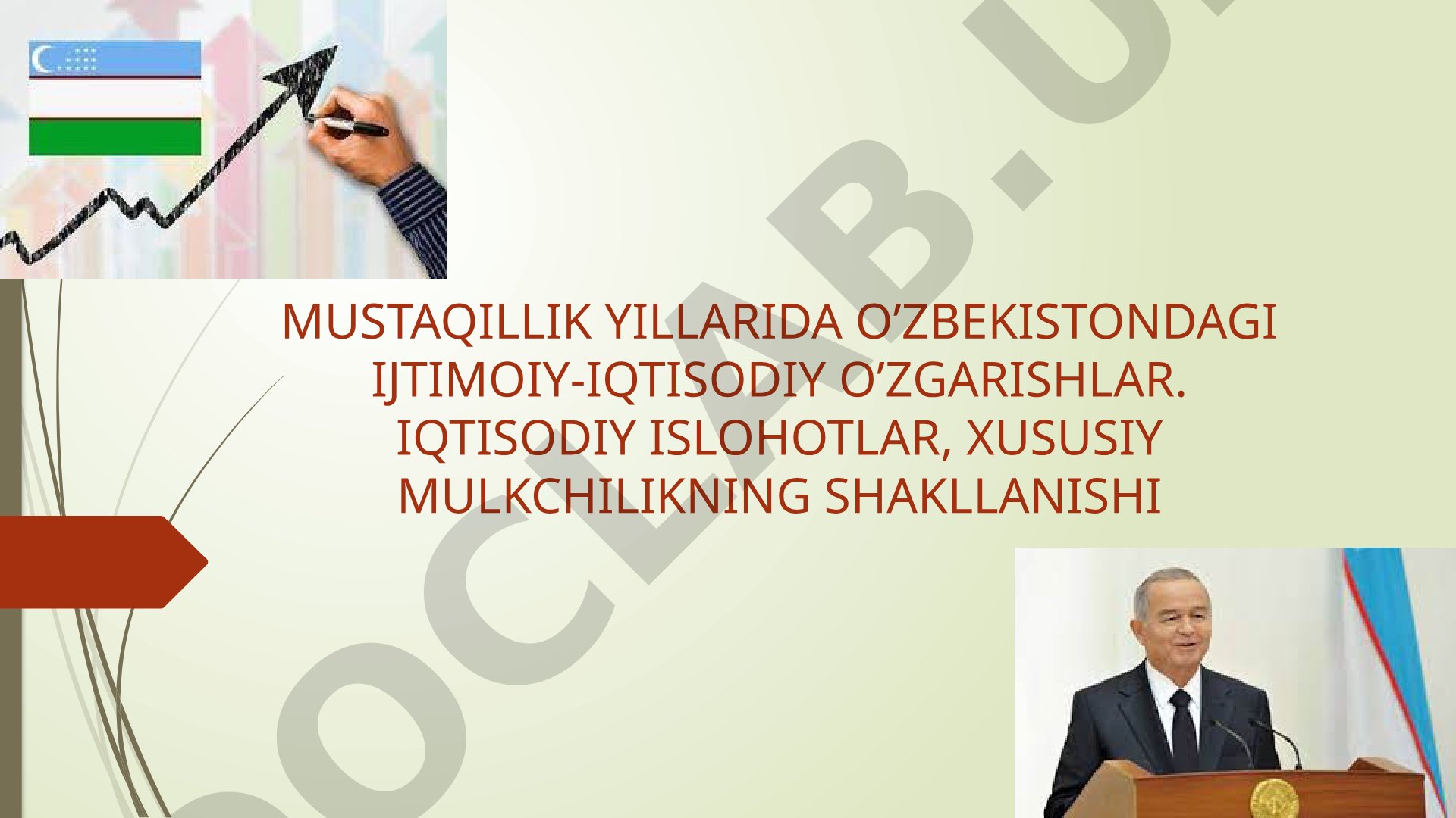 Mustaqillik yillarida O’zbekistondagi ijtimoiy-iqtisodiy o’zgarishlar. Iqtisodiy islohotlar, xususiy mulkchilikning shakllanishi