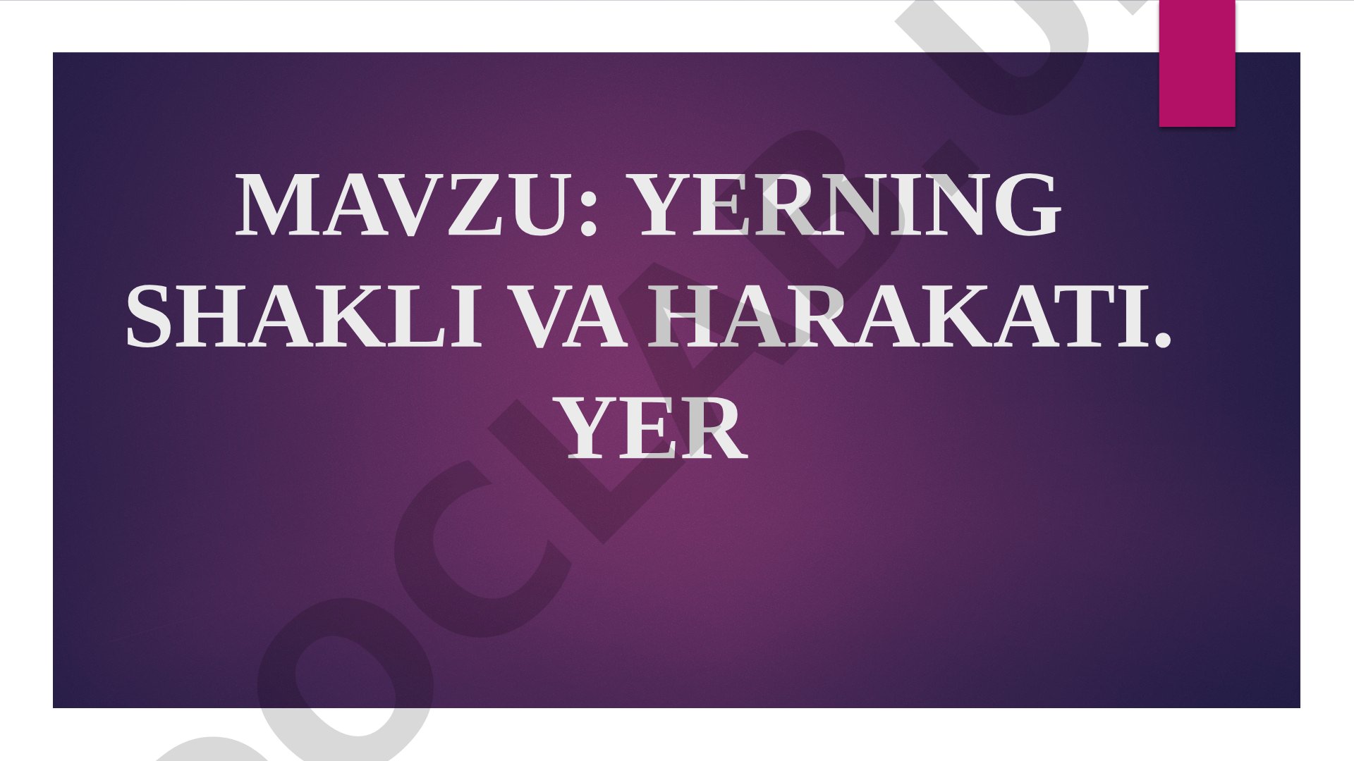 Yerning shakli va harakati. Yer