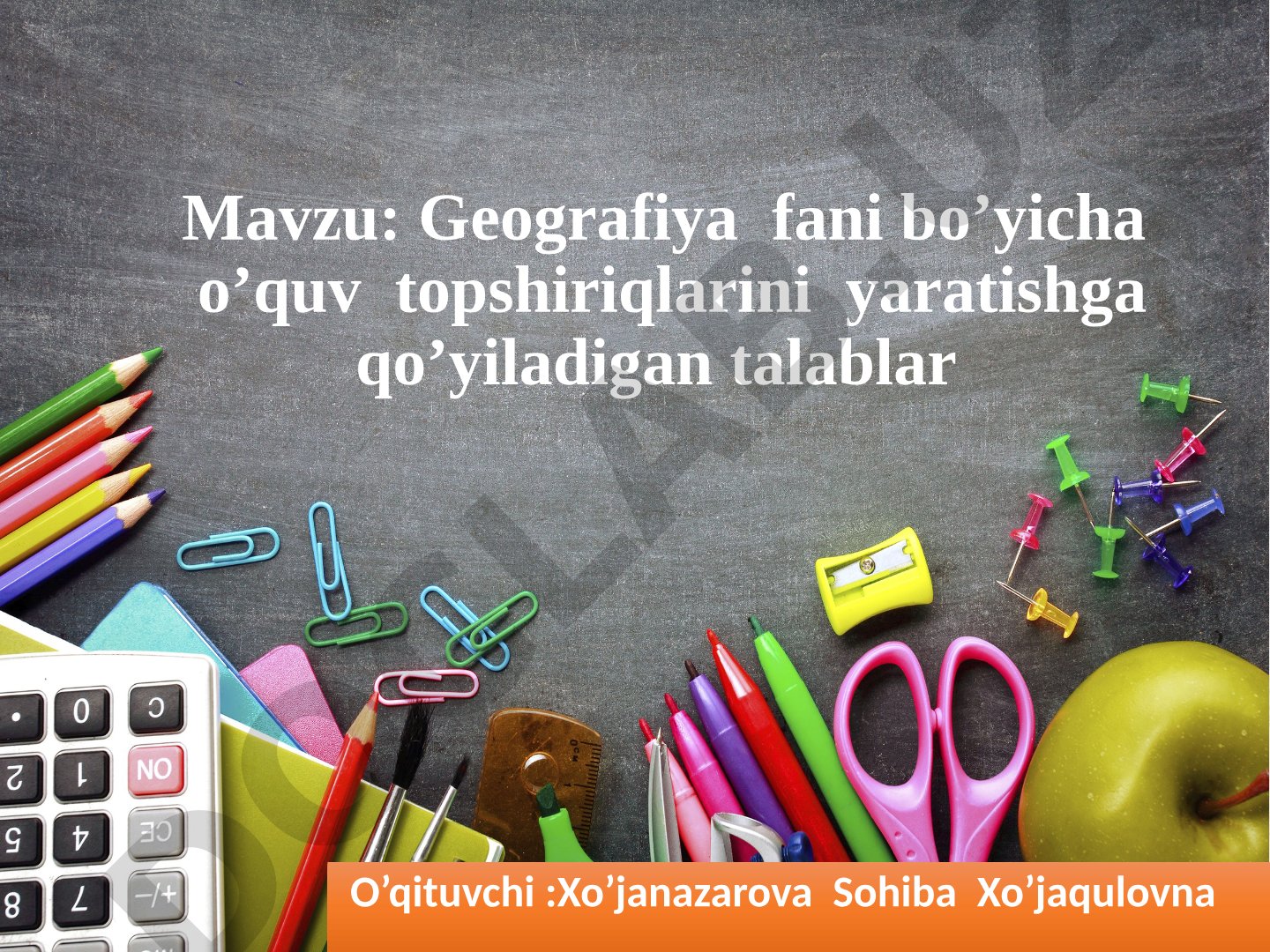 Geografiya fani bo’yicha o’quv topshiriqlarini yaratishga qo’yiladigan talablar
