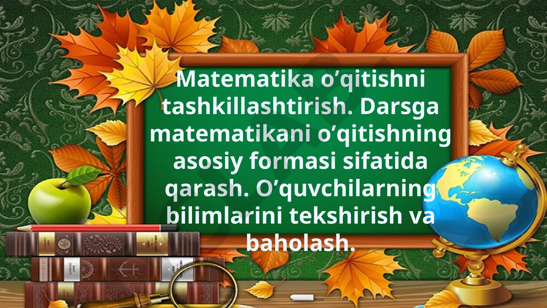 Matematika darslariga qo'yiladigan talablar, dars maqsadi va o'quvchilar bilimini