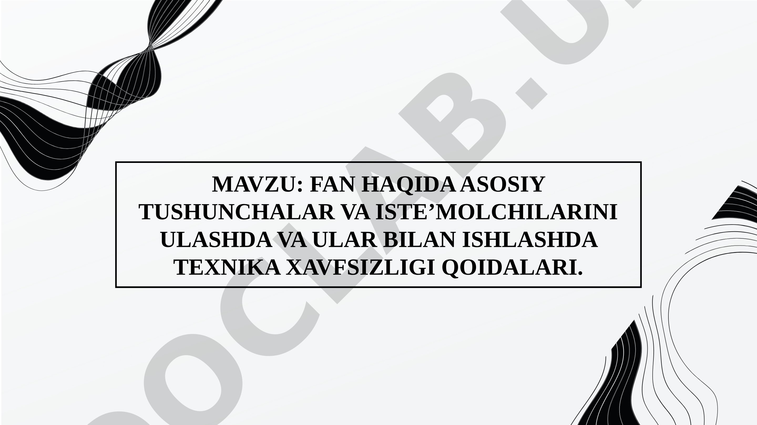 FAN HAQIDA ASOSIY TUSHUNCHALAR VA ISTE’MOLCHILARINI ULASHDA VA ULAR BILAN ISHLASHDA TEXNIKA XAVFSIZLIGI QOIDALARI