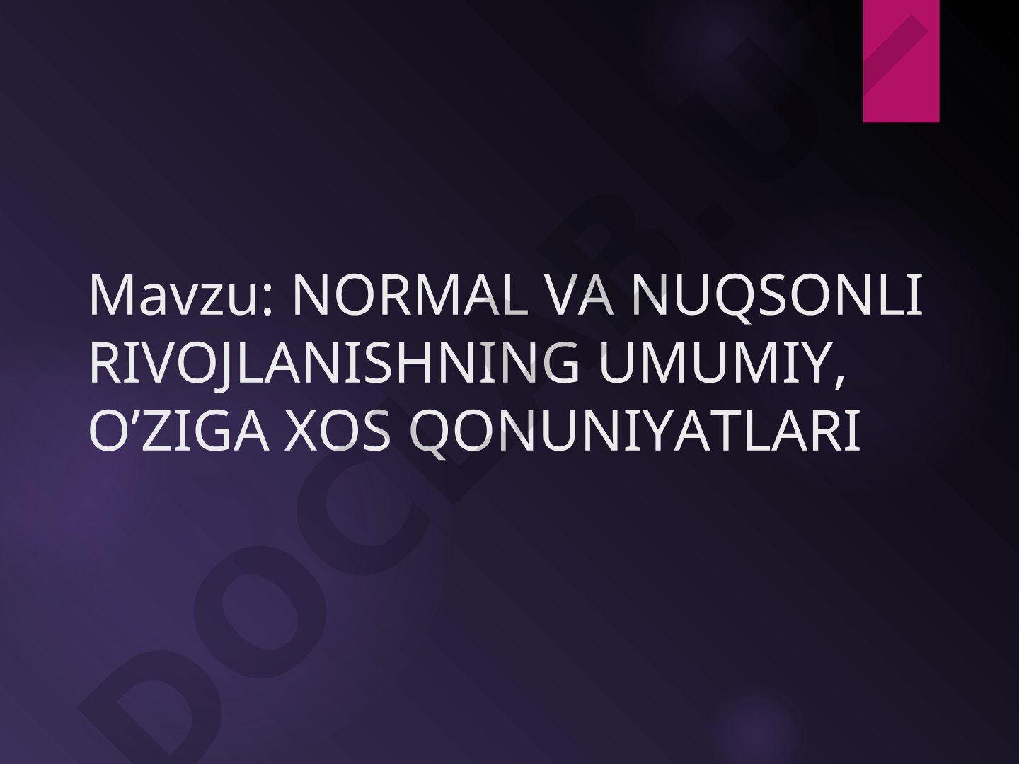 Normal va nuqsonli rivojlanishning umumiy, o'ziga xos qonuniyatlari