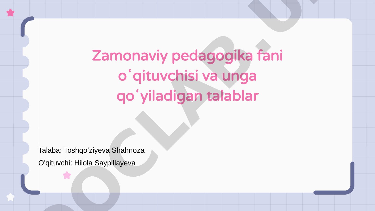 Zamonaviy pedagogika fani o'qituvchisi va unga qo'yiladigan talablar