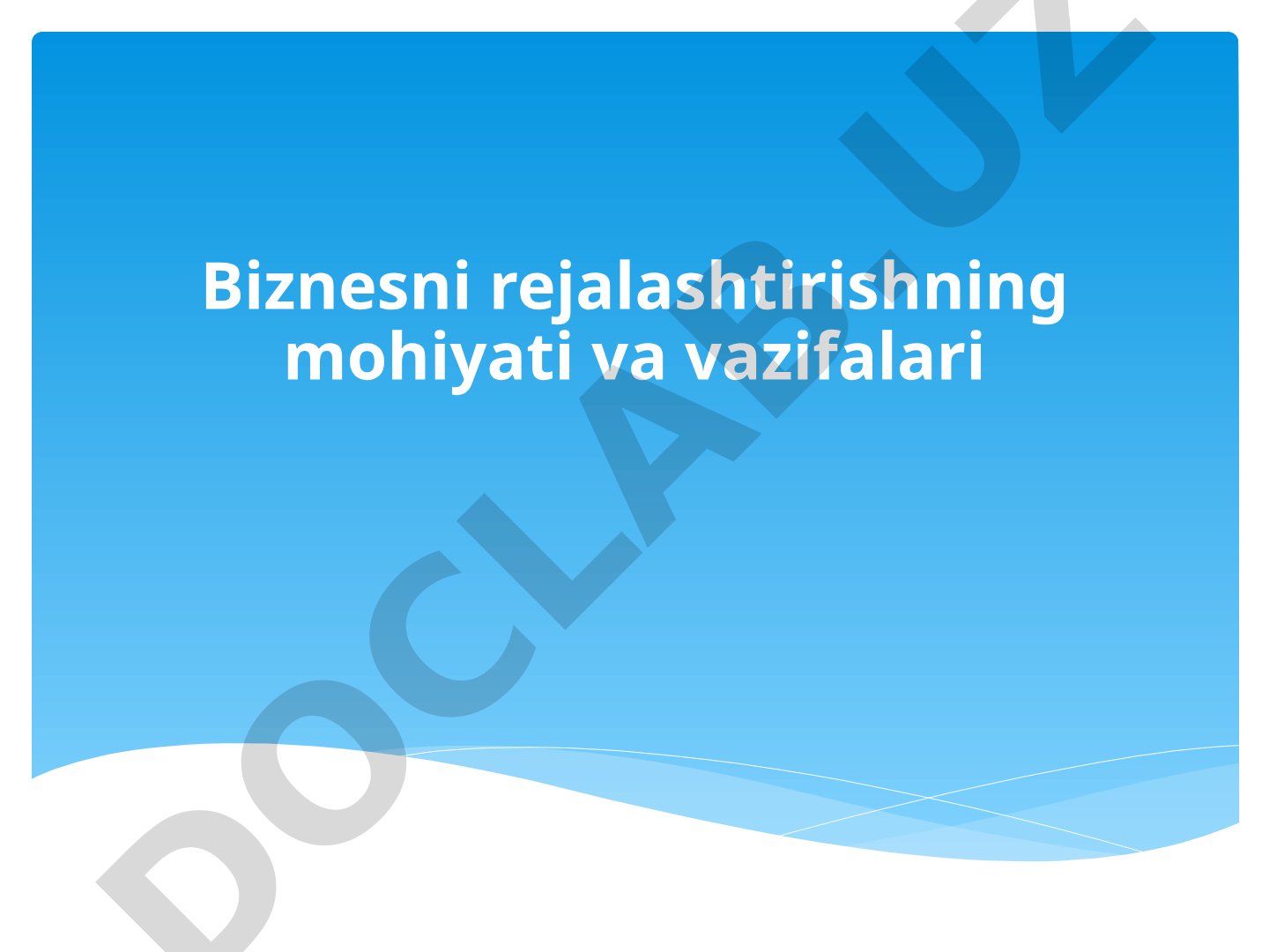 Biznesni rejalashtirishning mohiyati va vazifalari