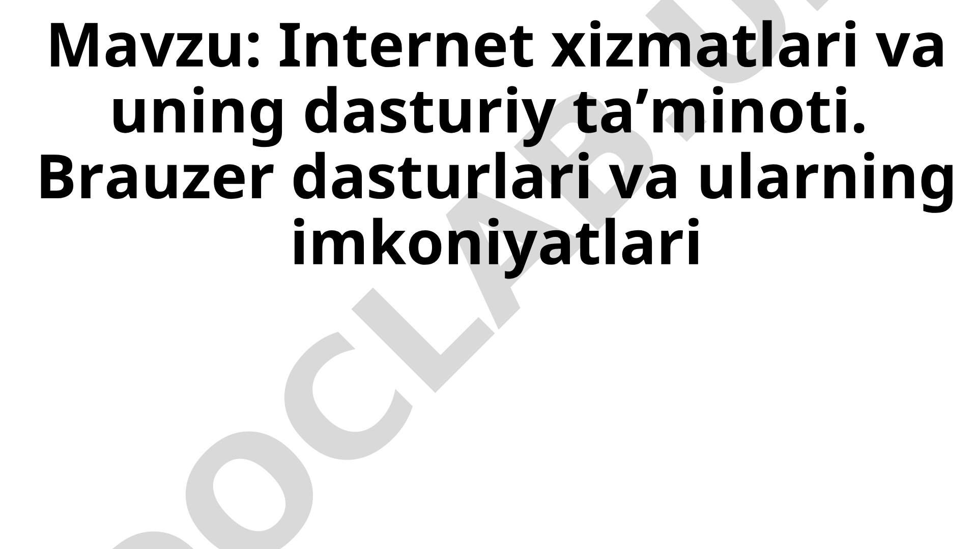 Internet xizmatlari va uning dasturiy ta’minoti. Brauzer dasturlari va ularning imkoniyatlari