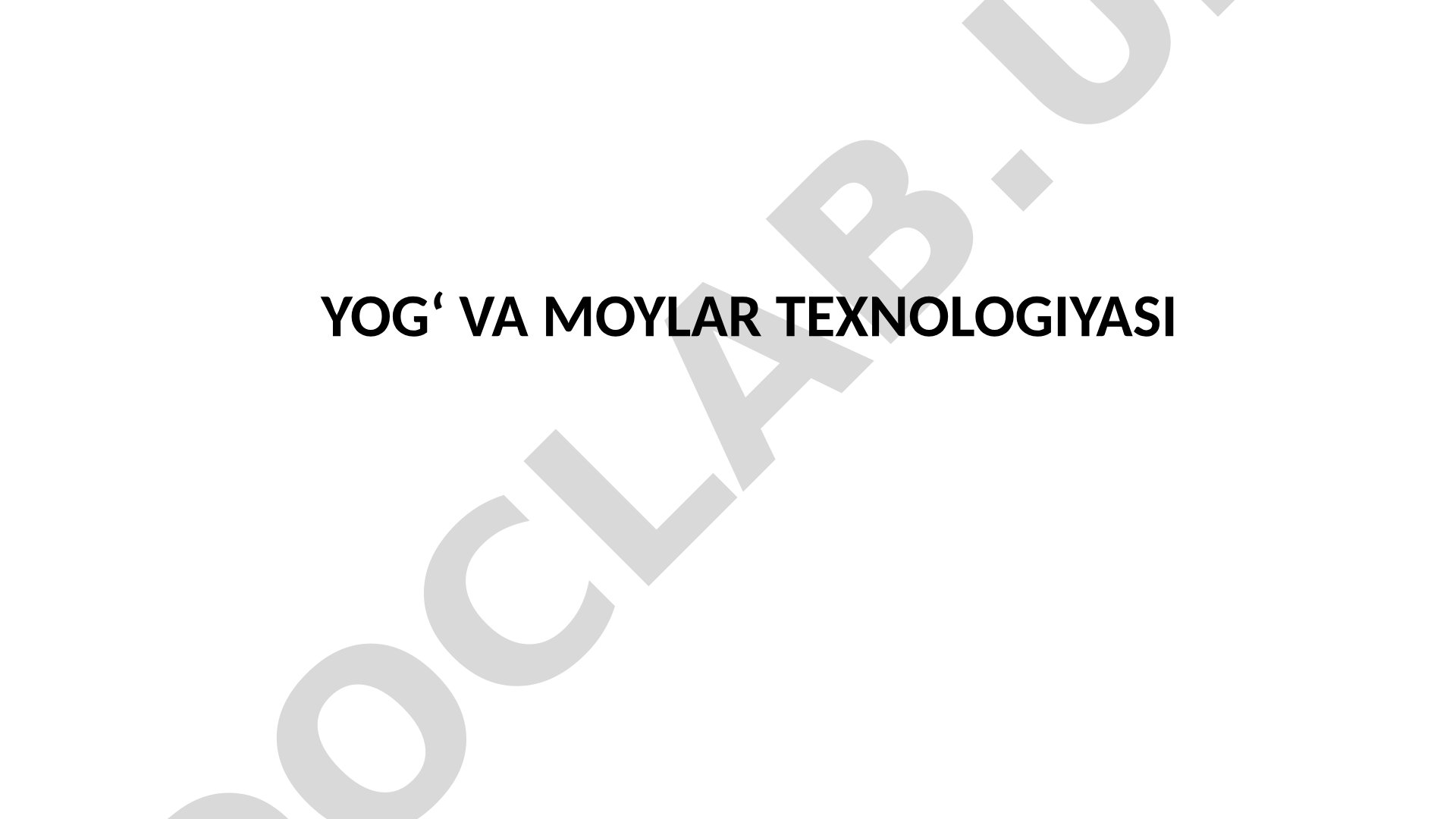 YOG‘ VA MOYLAR TEXNOLOGIYASI