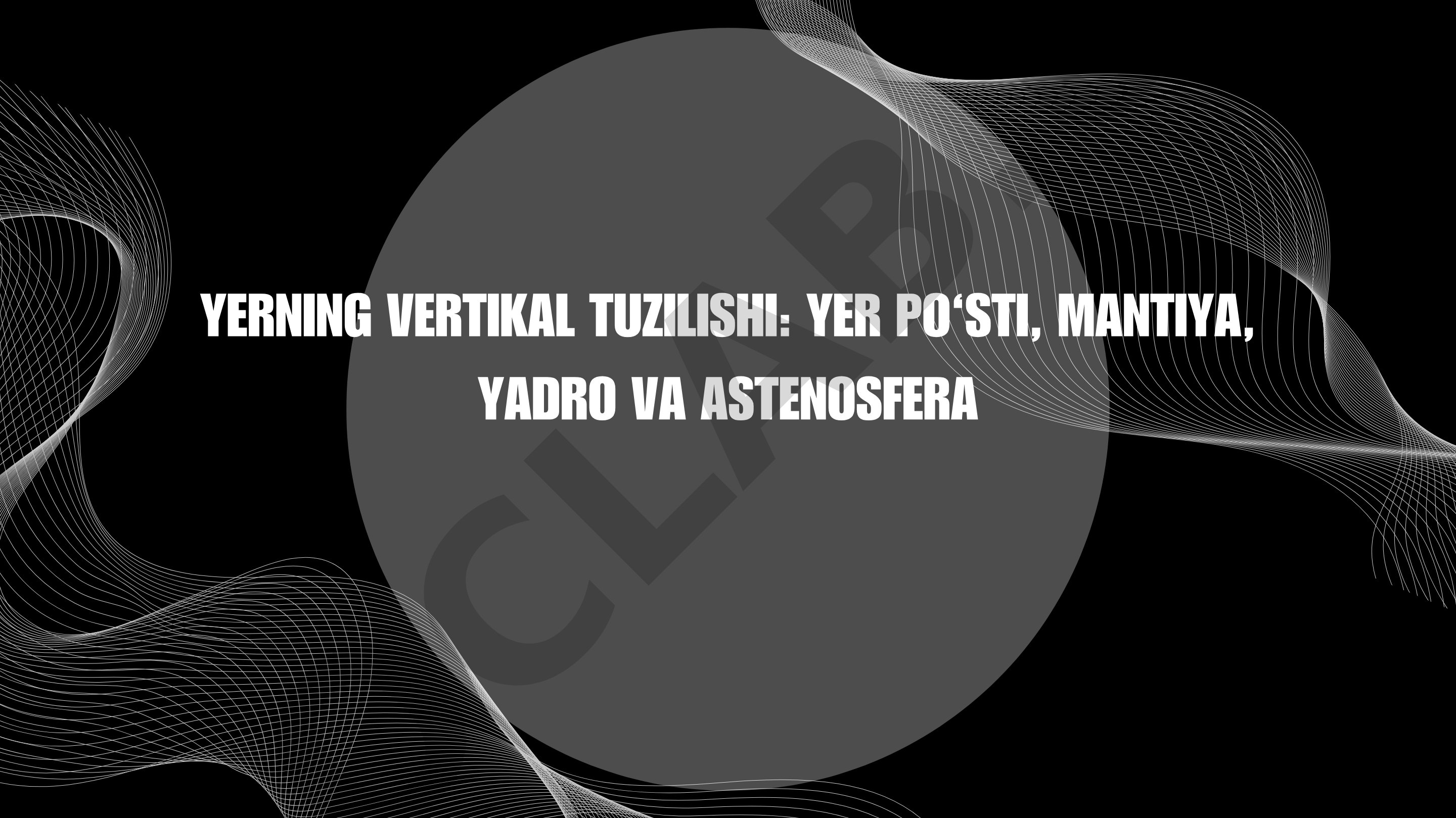 Yerning vertikal tuzilishi: Yer po‘sti, mantiya, yadro va astenosfera