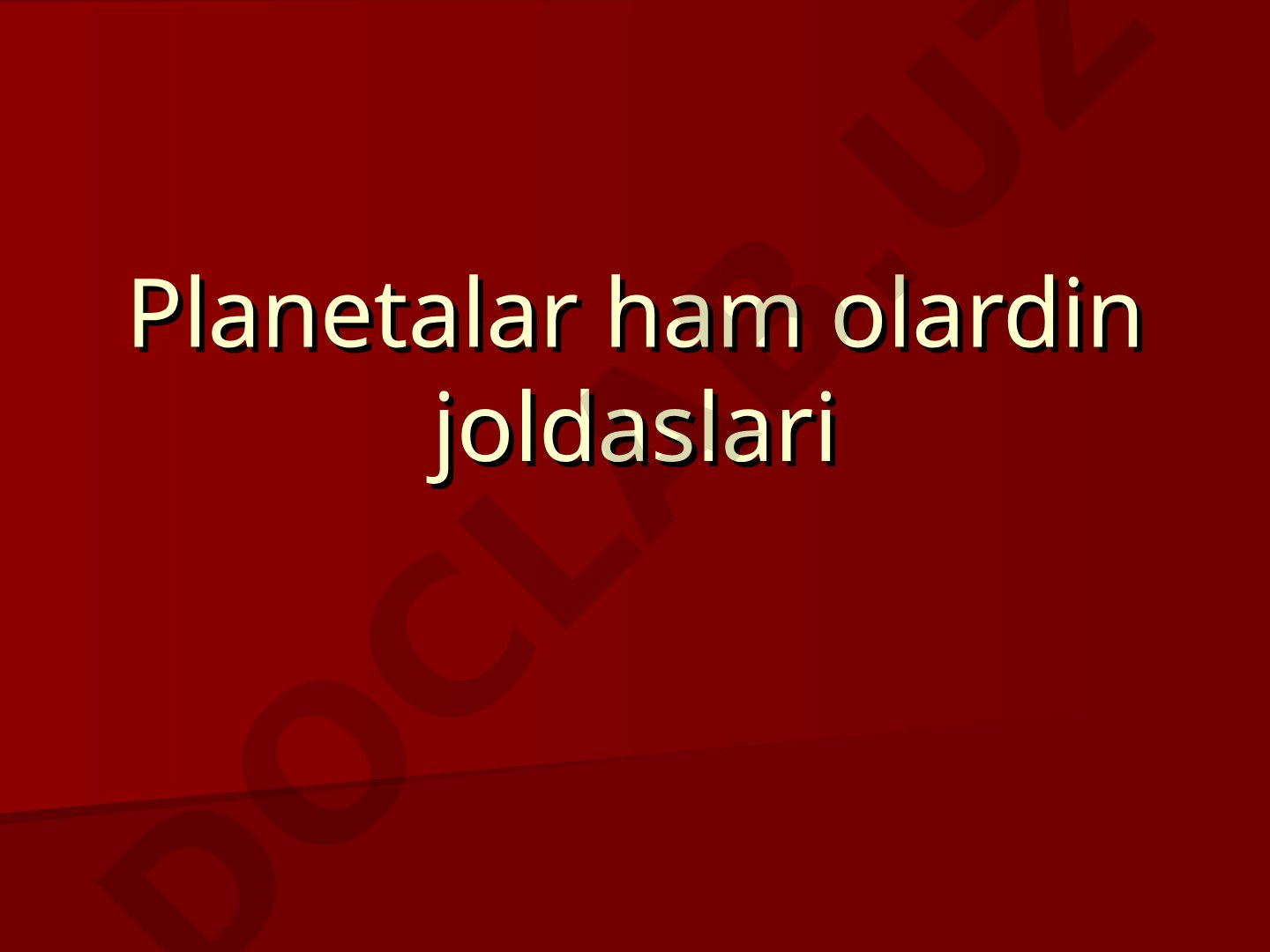 Planetalar ham olardin joldaslari