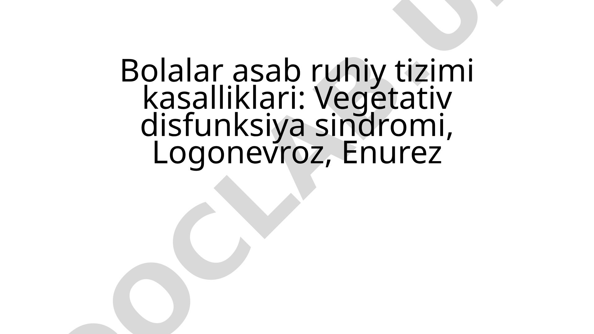 Bolalar asab ruhiy tizimi kasalliklari: Vegetativ disfunksiya sindromi, Logonevroz, Enurez