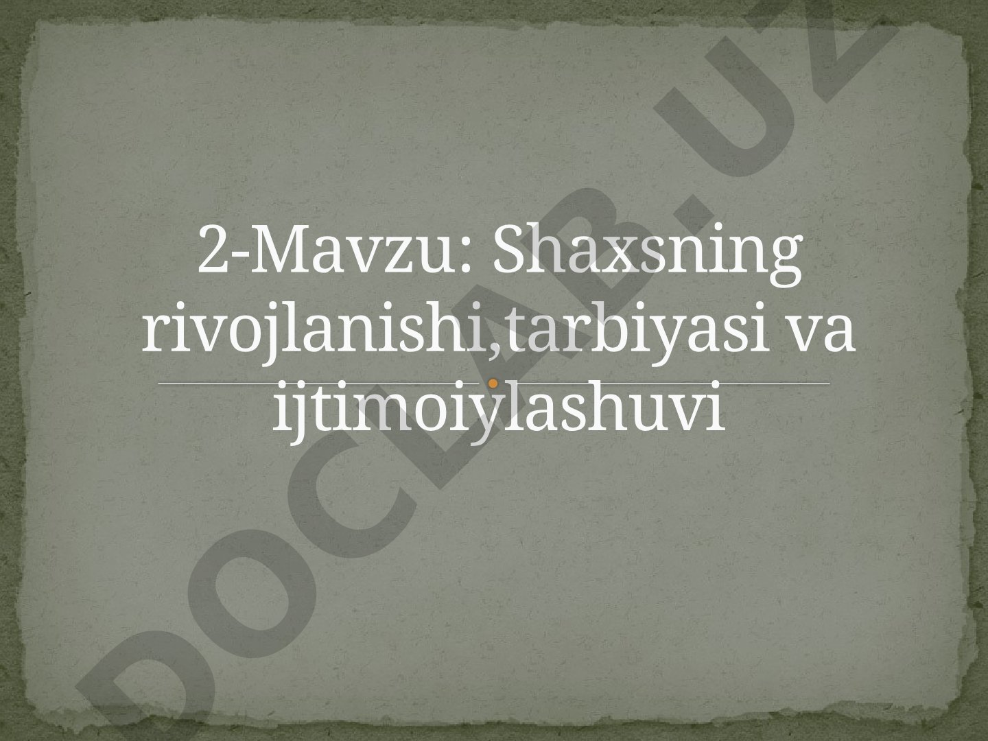 Shaxsning rivojlanishi, tarbiyasi va ijtimoiylashuvi
