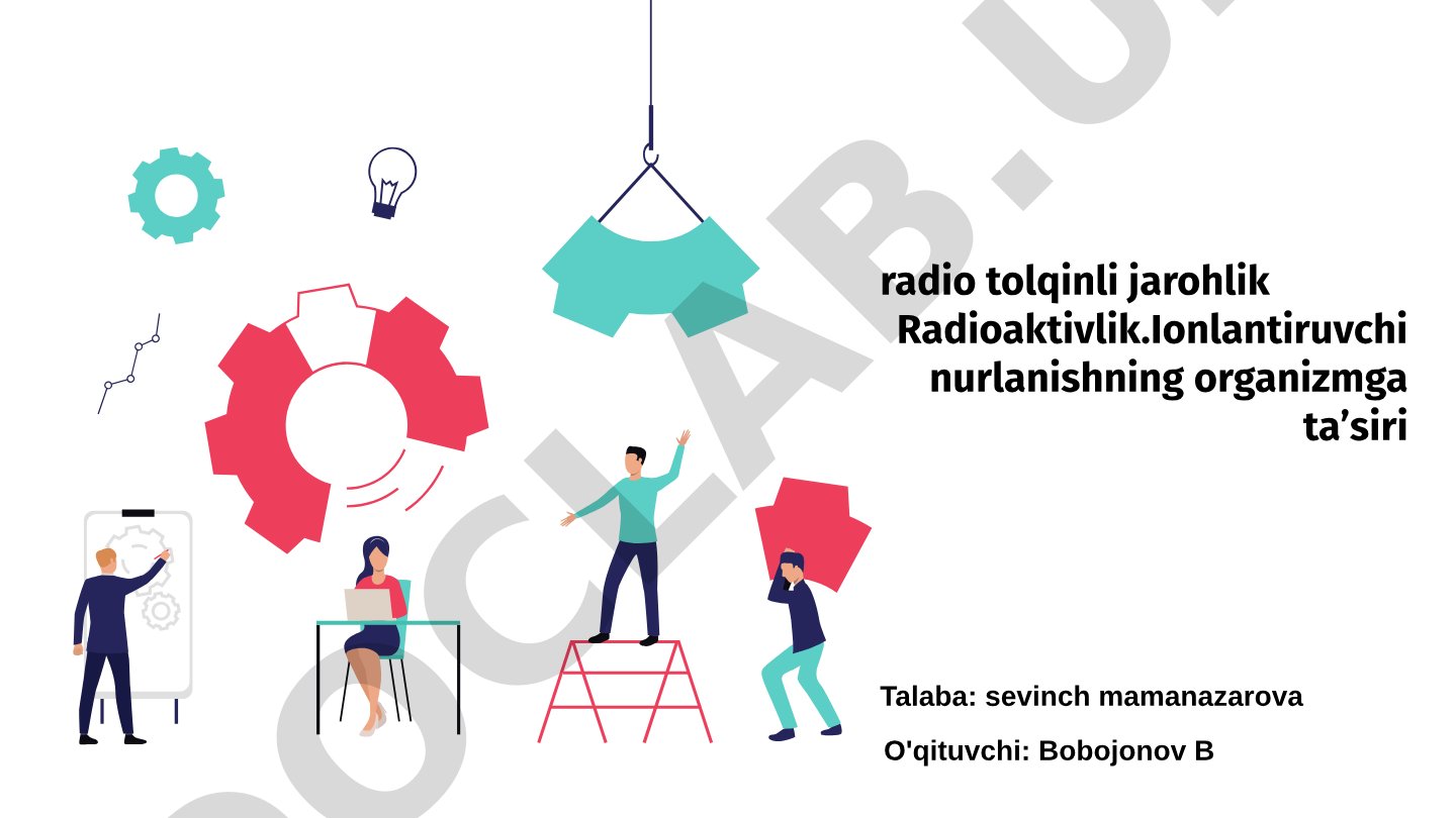 Radioaktivlik va ionlantiruvchi nurlanishning organizmga ta'siri haqida