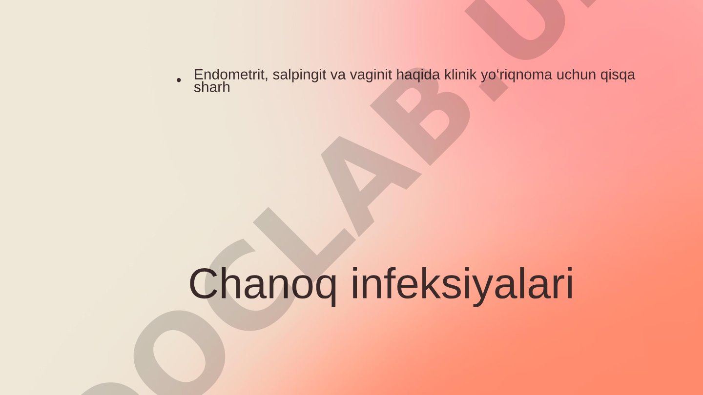 Chanoq infeksiyalari Endometrit, salpingit va vaginit haqida klinik yo‘riqnoma uchun qisqa sharh