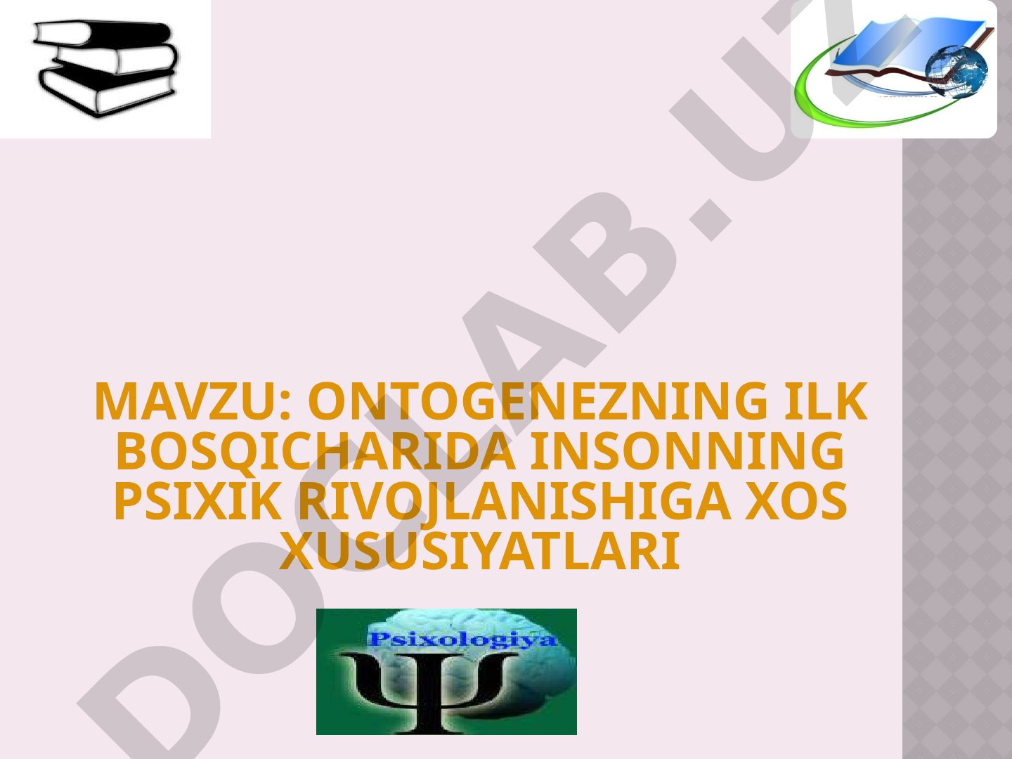 Ontogenezning ilk bosqichlarida insonning psixik rivojlanishiga xos xususiyatlari