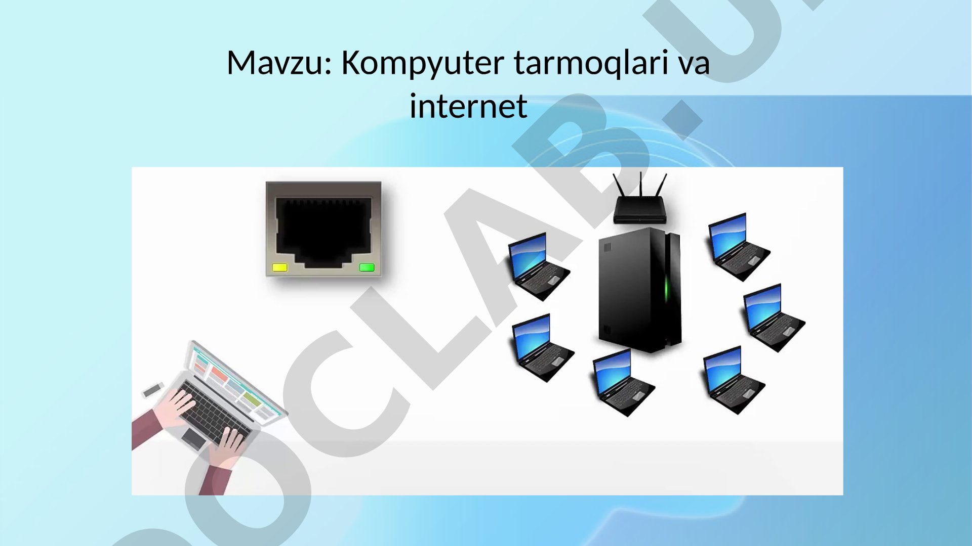 Kompyuter tarmoqlari va internet Kompyuter tarmoqlari, kompyuterlarning boshqa qurilmalari, internet