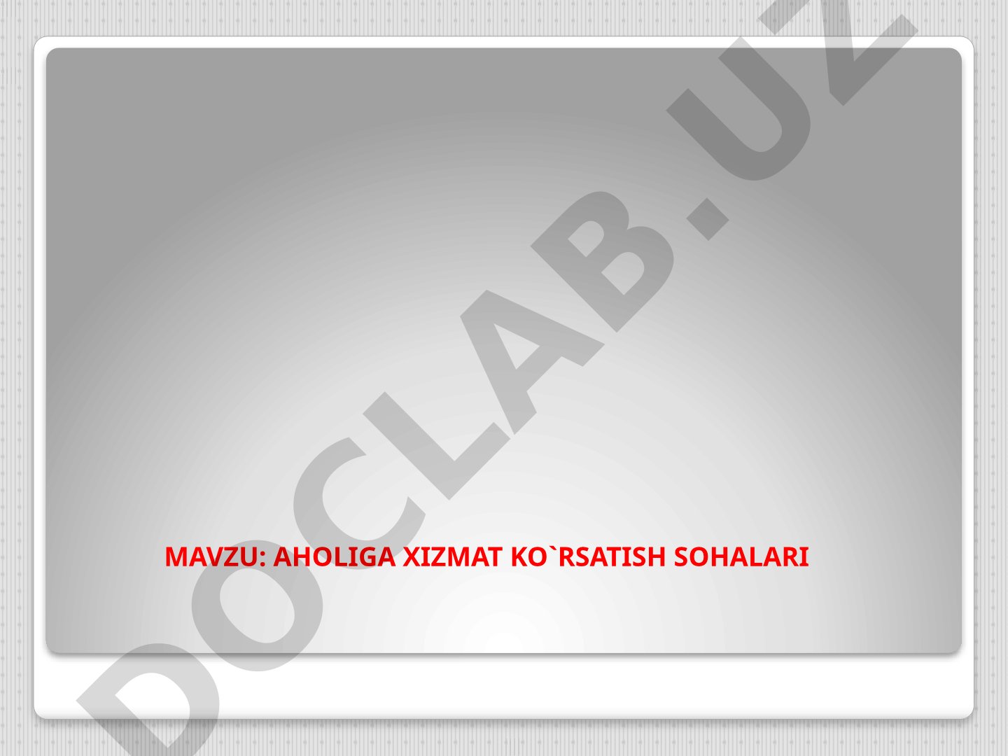 AHOLIGA XIZMAT KO`RSATISH SOHALARI