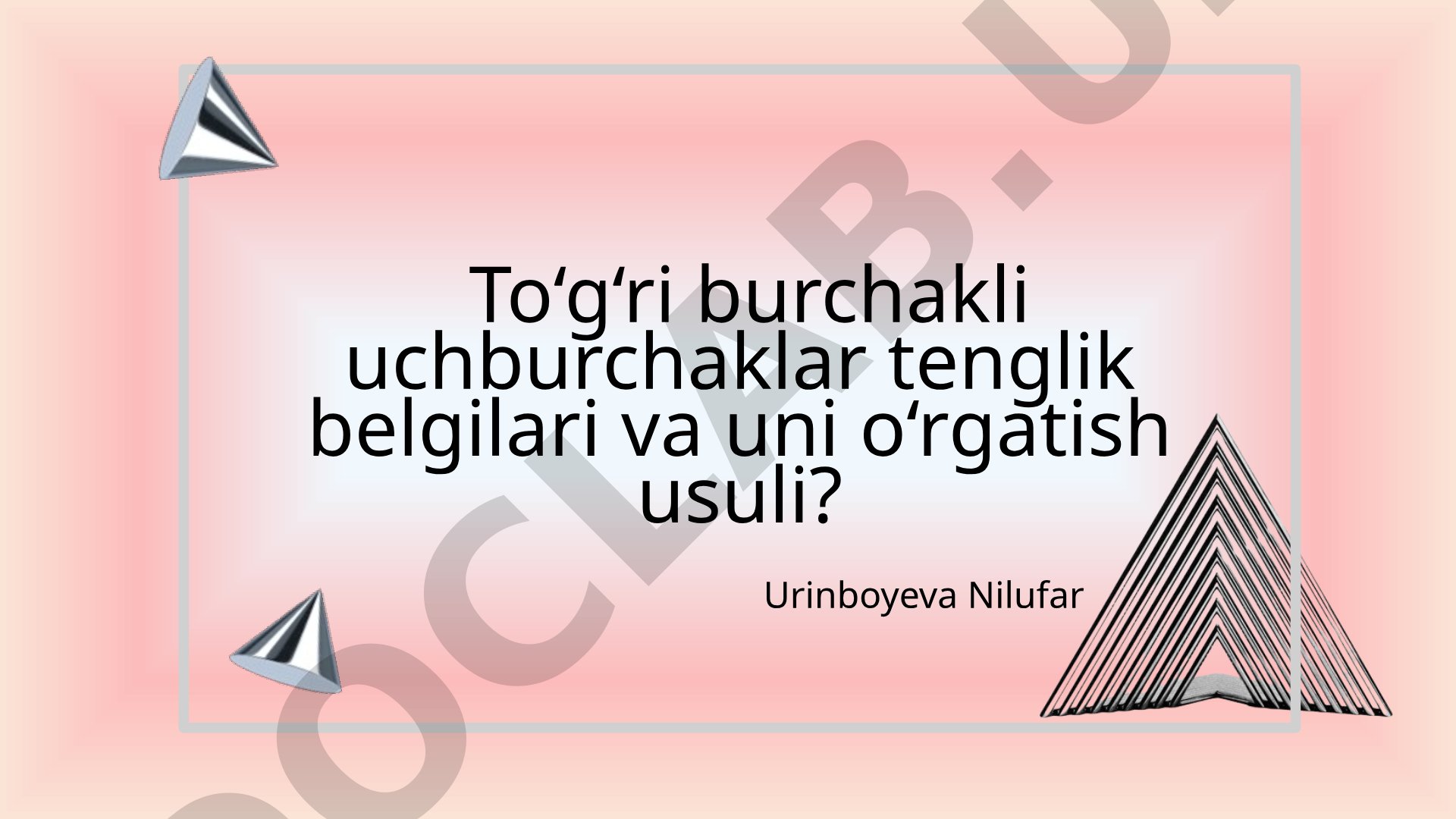 To'g'ri burchakli uchburchaklar tenglik belgilari va uni o'rgatish usuli