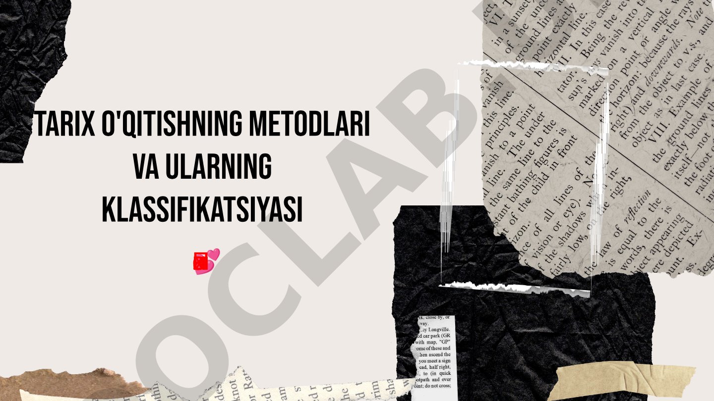 Tarix o'qitishning metodlari va ularning klassifikatsiyasi