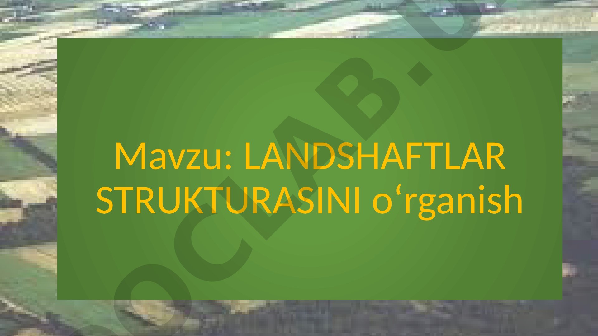 Landshaftlarning ichki tuzilishi, komponentlar o‘rtasidagi bog‘liqlik va struktura