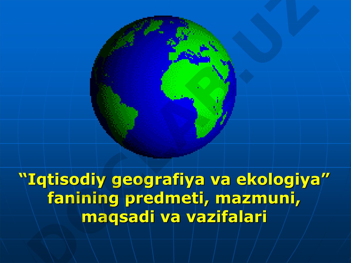 Iqtisodiy geografiya va ekologiya fanining predmeti, mazmuni, maqsadi va vazifalari