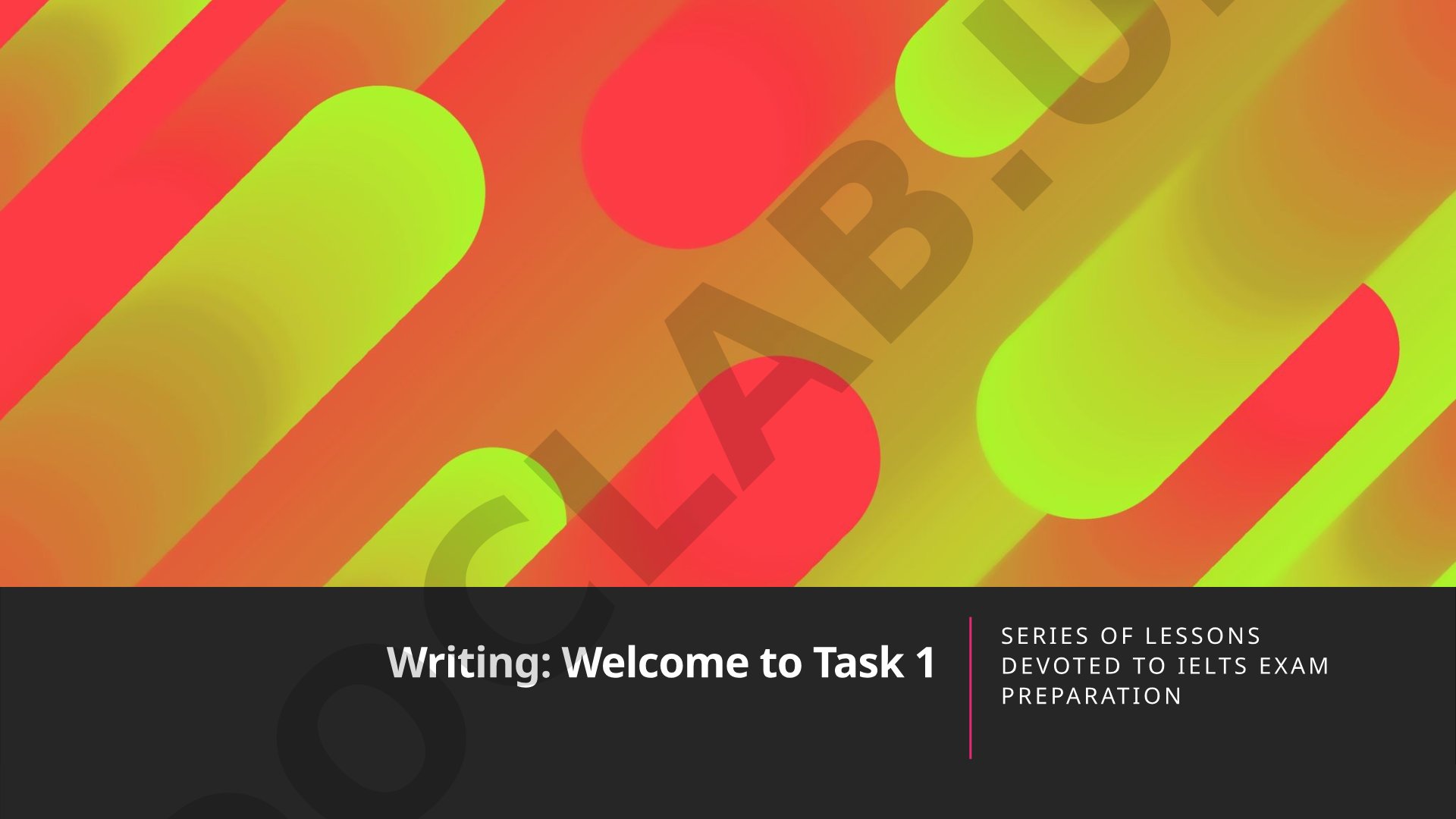 Task 1 Series of lessons devoted to IELTS exam preparation