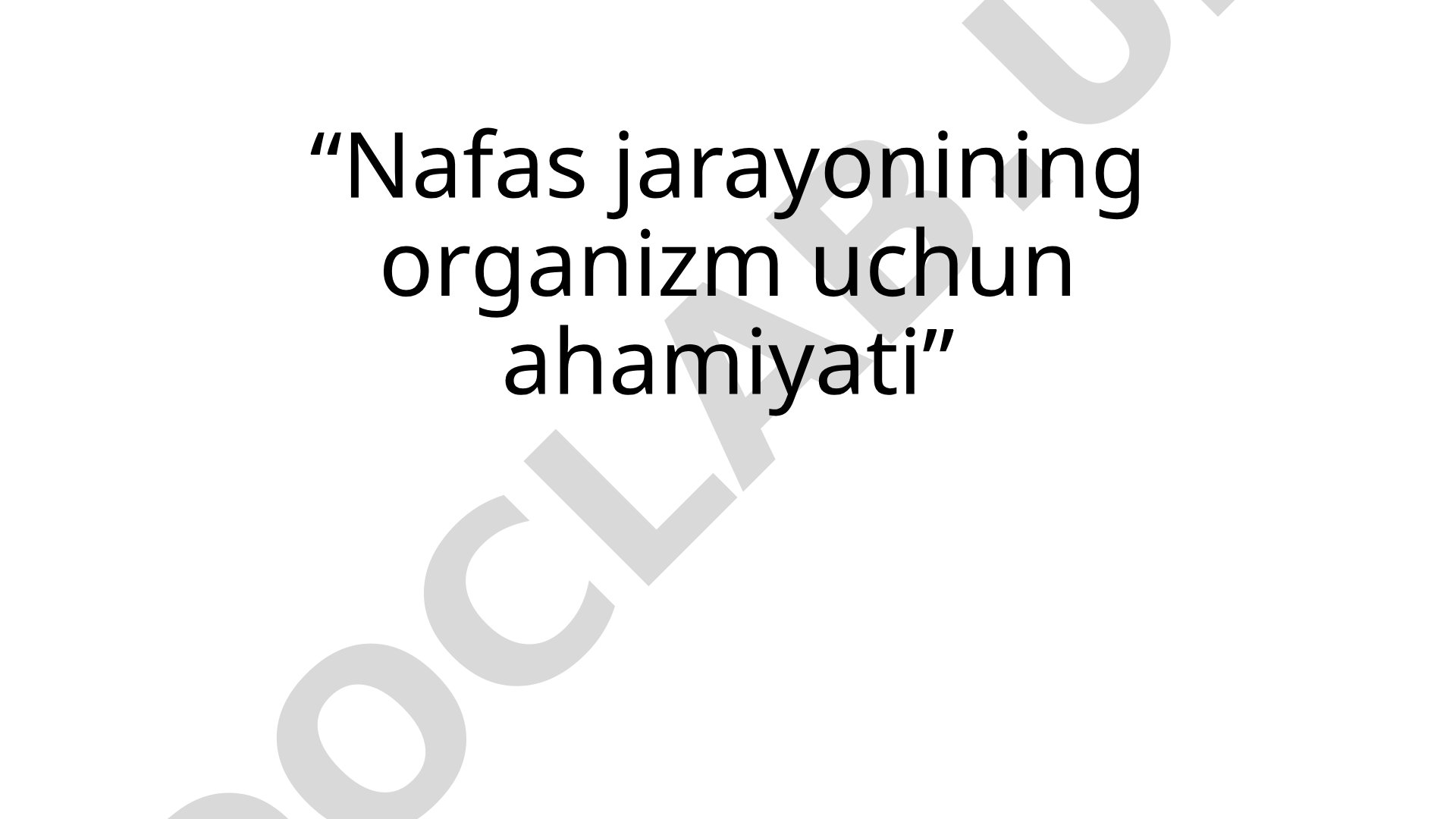 Nafas jarayonining organizm uchun ahamiyati