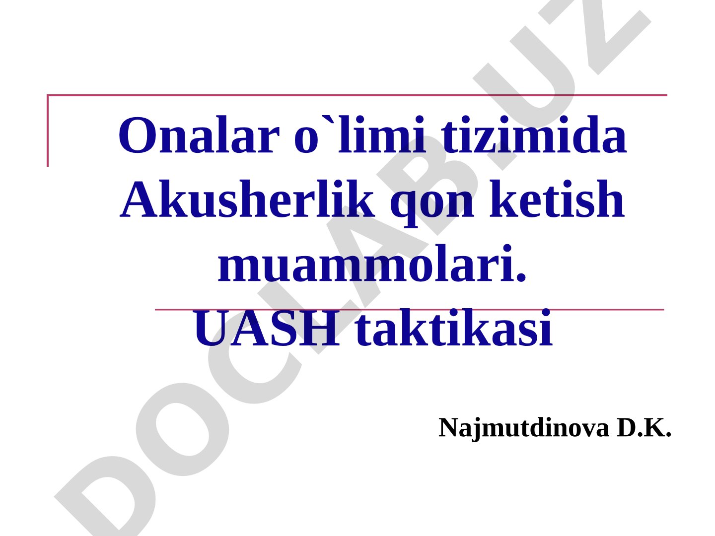 Onalar o`limi tizimida Akusherlik qon ketish muammolari. UASH taktikasi